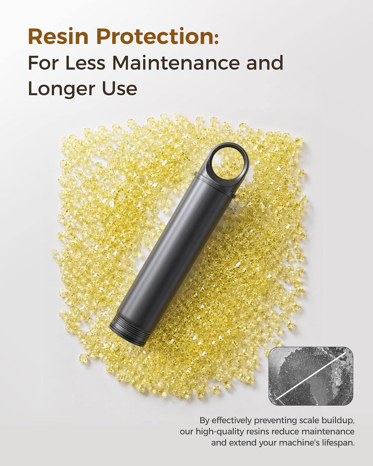 Resin Protection: For Less Maintenance and Longer Use

By effectively preventing scale buildup, our high-quality resins reduce maintenance and extend your machine's lifespan.