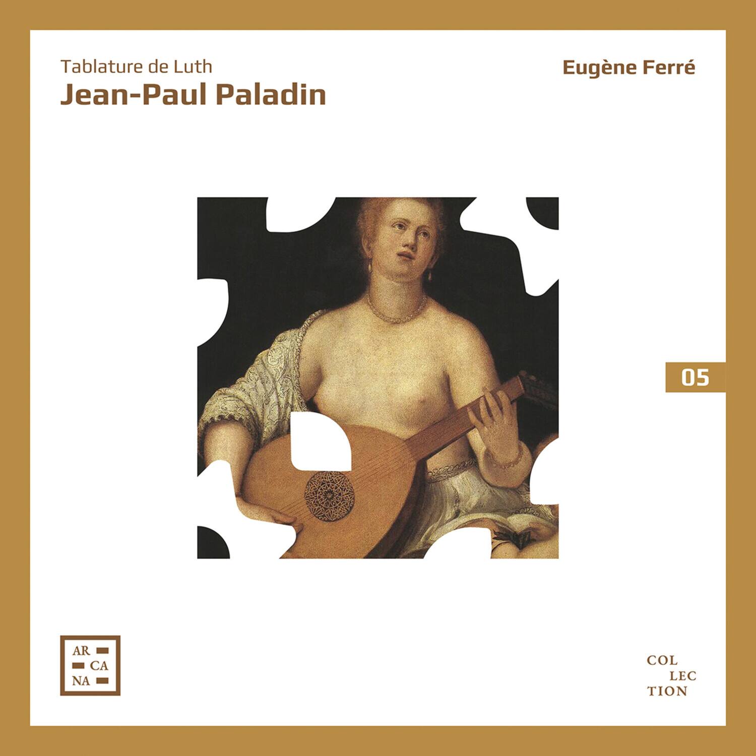 Tablature de Luth  
Jean-Paul Paladin  

Eugène Ferrière  

05  

AR  
CA  
NA  

COLLECTION