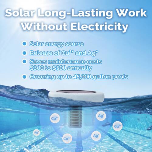 Solar Long-Lasting Work Without Electricity

- Solar energy source
- Release of Cu²⁺ and Ag⁺
- Saves maintenance costs $300 to $500 annually
- Covering up to 45,000 gallon pools

Cu²⁺ Ag⁺ Cu²⁺ Ag⁺ Cu Ag⁺