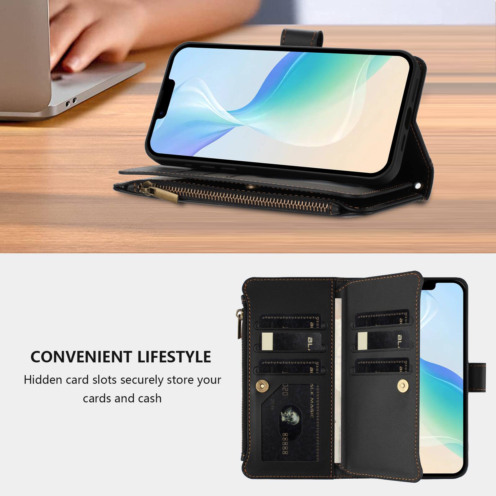 CONVENIENT LIFESTYLE  
Hidden card slots securely store your cards and cash