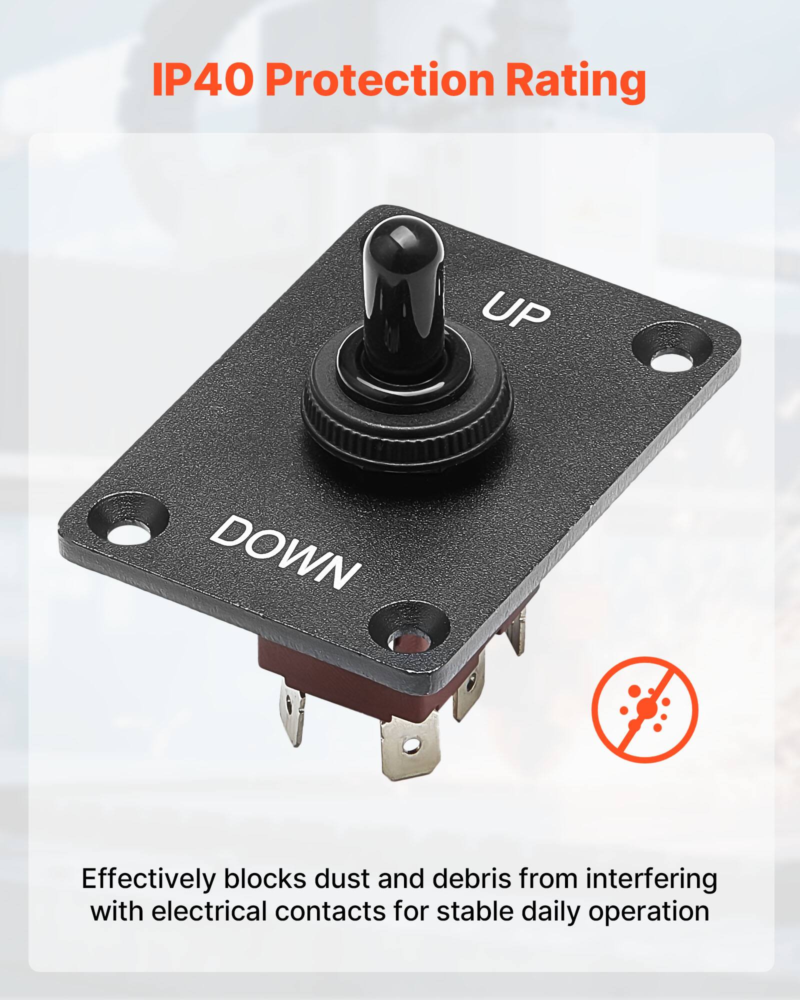 IP40 Protection Rating

UP DOWN

Effectively blocks dust and debris from interfering with electrical contacts for stable daily operation