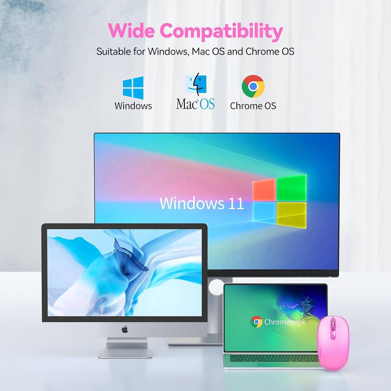 Wide Compatibility  
Suitable for Windows, Mac OS and Chrome OS  
Windows  
Mac OS  
Chrome OS  
Windows 11  
Chromebook