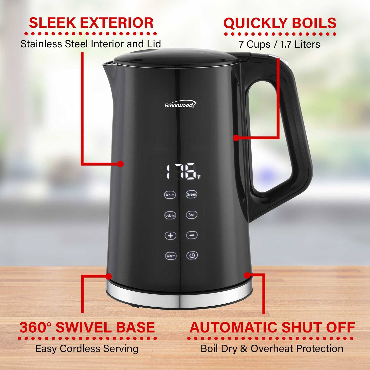 - SLEEK EXTERIOR
  - Stainless Steel Interior and Lid

- QUICKLY BOILS
  - 7 Cups / 1.7 Liters

- 360° SWIVEL BASE
  - Easy Cordless Serving

- AUTOMATIC SHUT OFF
  - Boil Dry & Overheat Protection