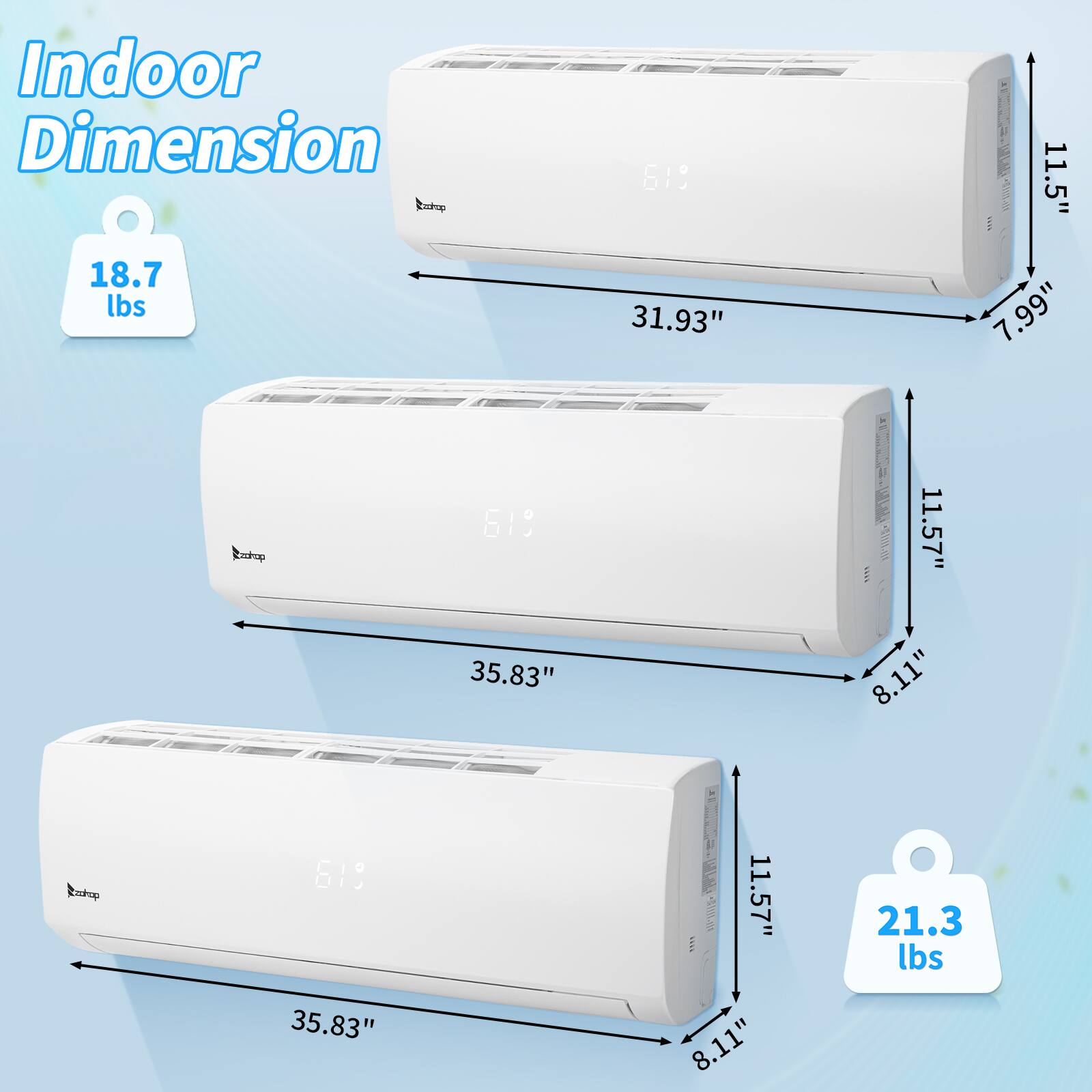 Indoor Dimension  
Rnp 18.7 lbs  
619  
31.93"  
11.5"  
7.99"  
Eukup 619  
11.57"  
35.83"  
8.11"  
Rnp 619  
20V2  
11.57"  
21.3 lbs  
35.83"  
8.11"