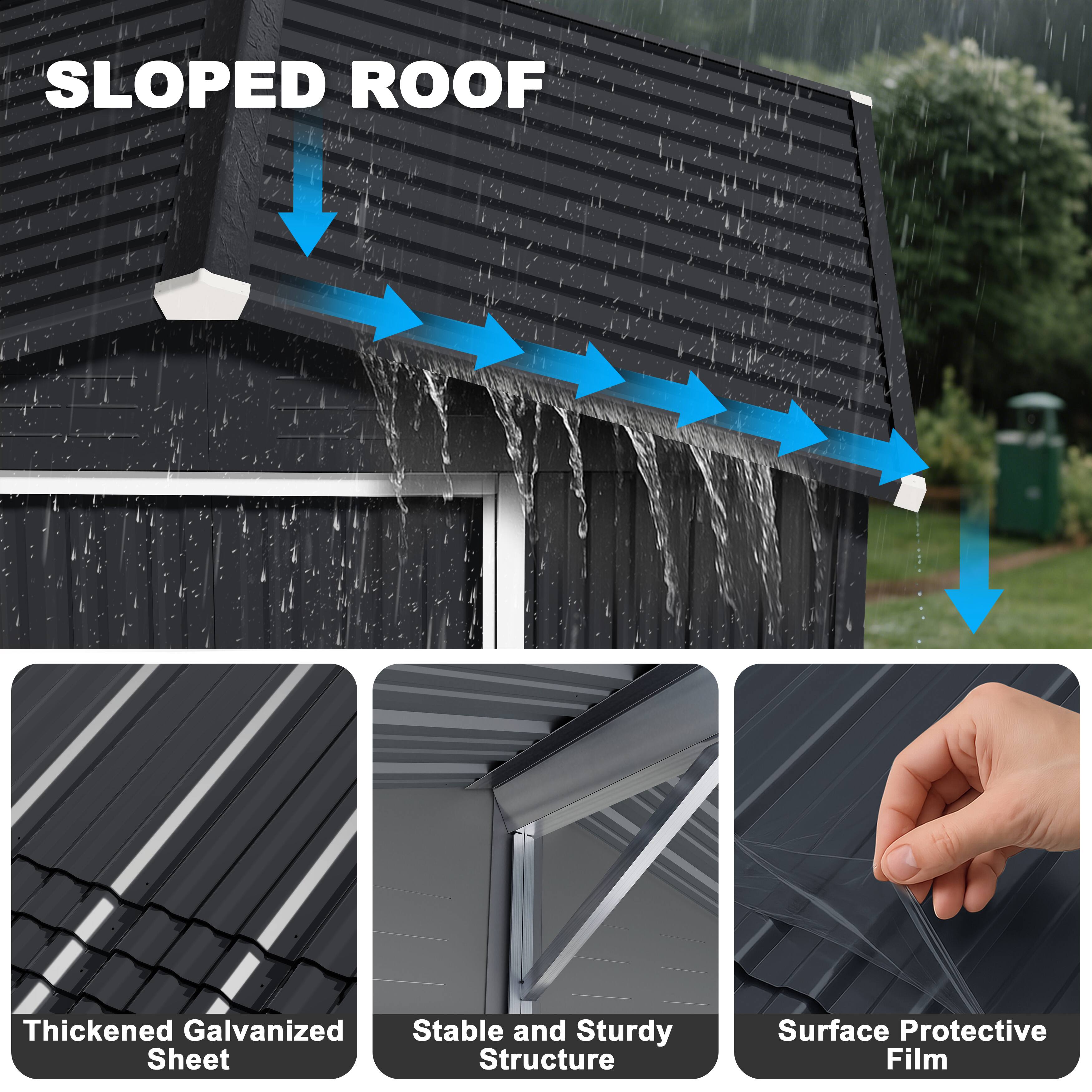 SLOPED ROOF

- Thickened Galvanized Sheet
- Stable and Sturdy Structure
- Surface Protective Film