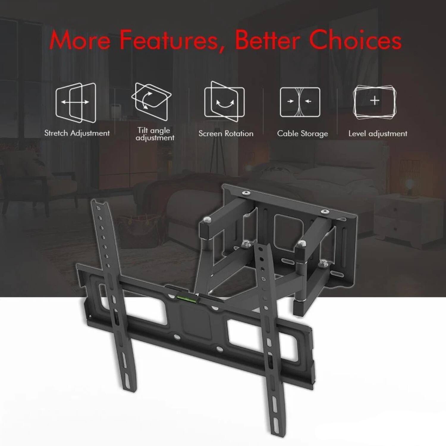 More Features, Better Choices

- Stretch Adjustment
- Tilt angle adjustment
- Screen Rotation
- Cable Storage
- Level adjustment
