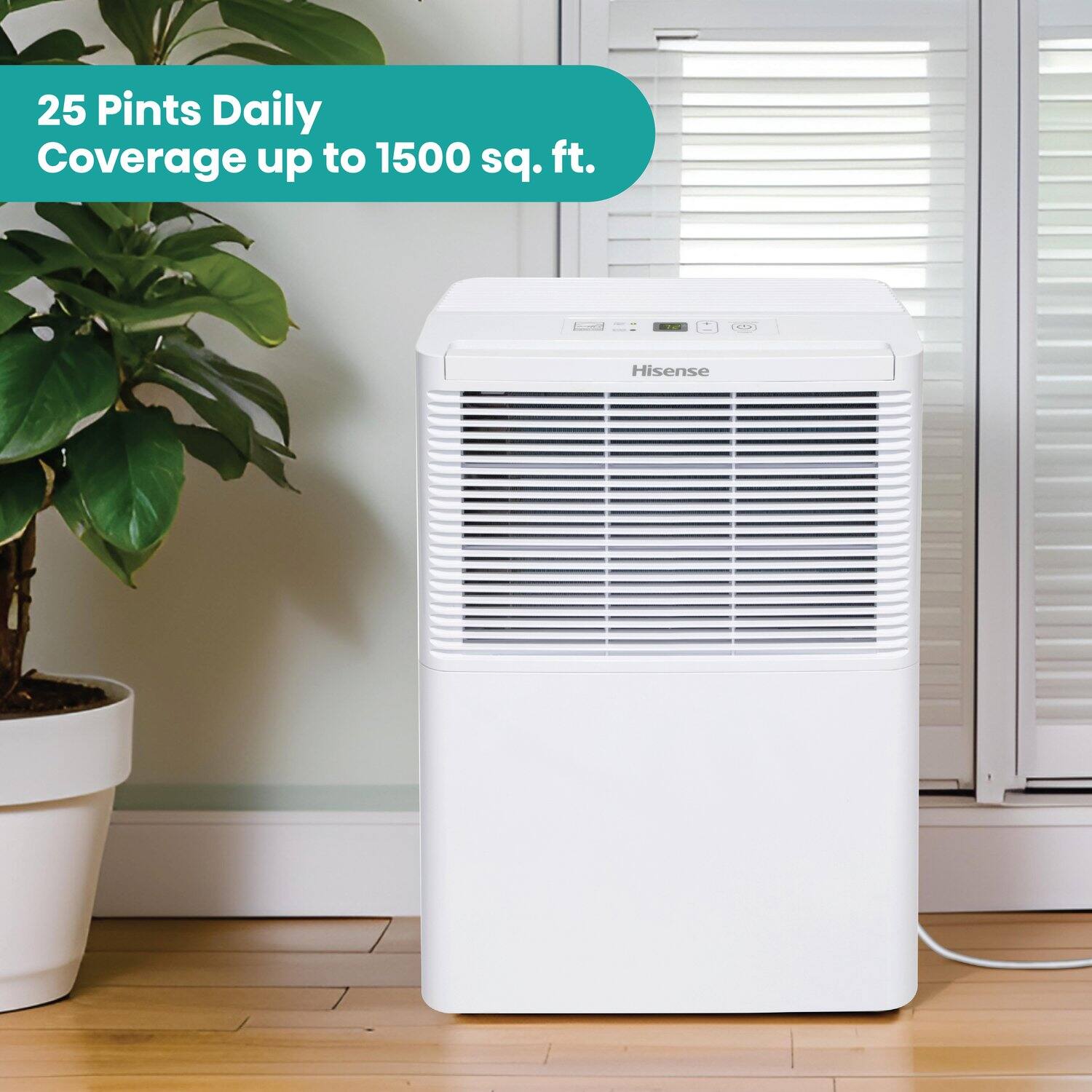 25 Pints Daily Coverage up to 1500 sq. ft.  
Hisense