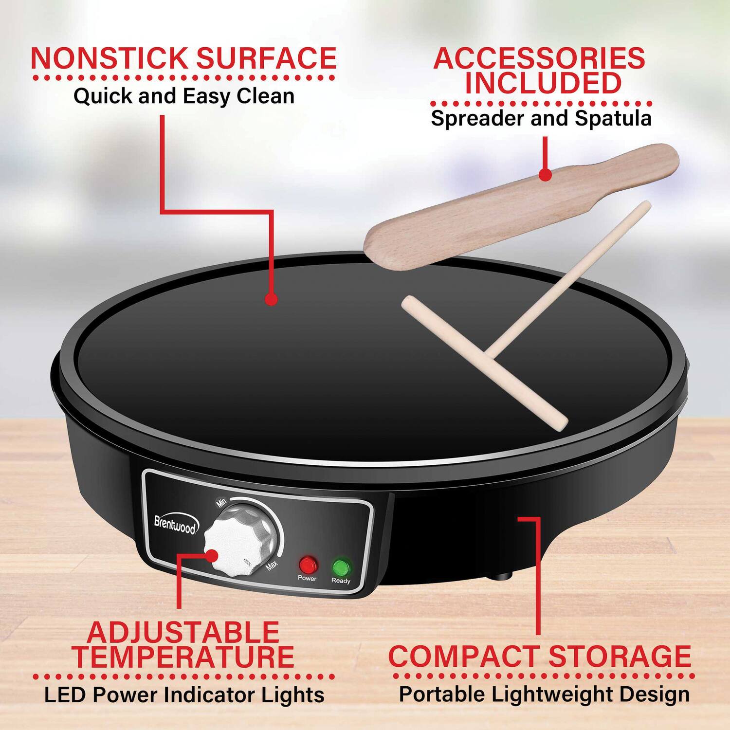 - NONSTICK SURFACE
  - Quick and Easy Clean

- ACCESSORIES INCLUDED
  - Spreader and Spatula

- ADJUSTABLE TEMPERATURE
  - LED Power Indicator Lights

- COMPACT STORAGE
  - Portable Lightweight Design