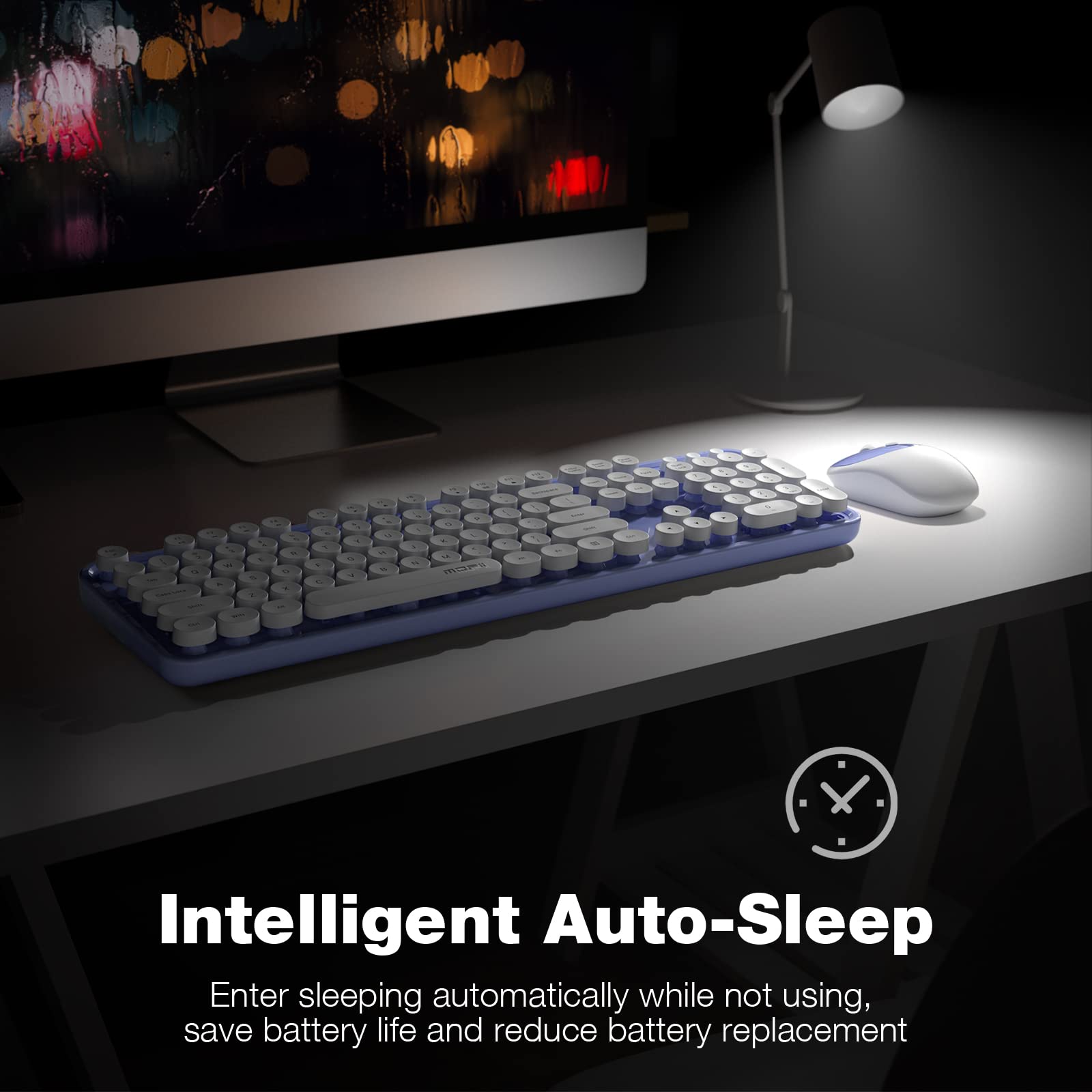 Intelligent Auto-Sleep

Enter sleeping automatically while not using, save battery life and reduce battery replacement