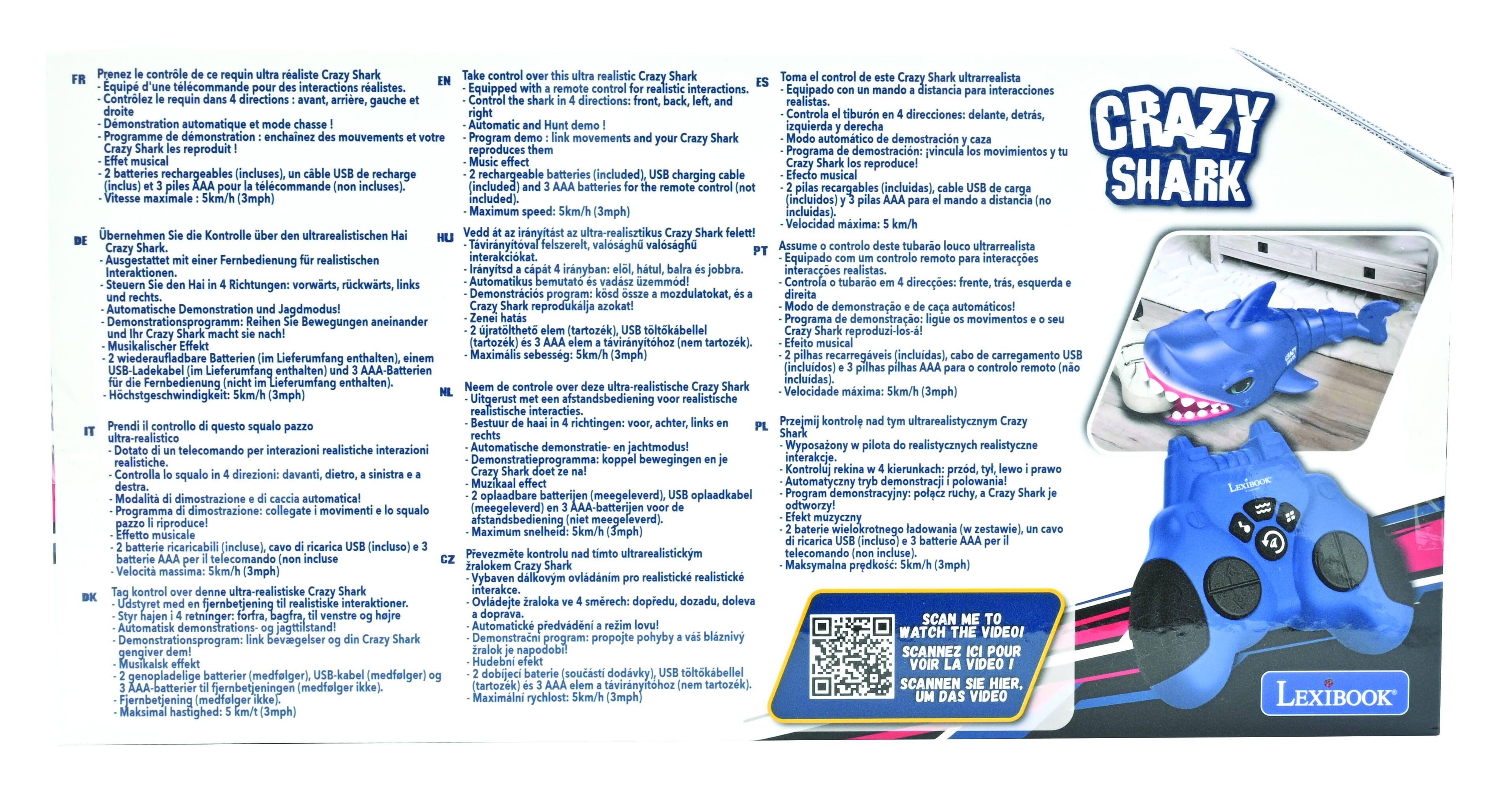 Sure, here is the corrected and grouped text:

---

**CRAZY SHARK**

**FR**  
Présentez-vous le contrôle de requin ultra-réaliste Crazy Shark.  
Programme de contrôle pour interactions réalistes.  
Programme d'automatisation, mouvements et son effets musicaux (incluses), USB de recharge (inclus).  
2 piles alcalines AA (incluses).  
Maximum vitesse: 3 mph (5 km/h).  

**DE**  
Unserne Sie die Kontrolle des ultra-realistischen Haifisch Shark.  
Programm für realistische Interaktionen.  
Automatische Demonstration und Jagdmodus!  
2 AA-Batterien (in Lieferumfang enthalten), USB-Ladekabel (in Lieferumfang enthalten).  
Maximum Geschwindigkeit: 3 mph (5 km/h).  

**IT**  
Presenta il controllo di questo squalo ultra-realista.  
Programma di controllo per interazioni realistiche.  
Programma di automazione, movimenti e suoni musicali (inclusi).  
2 batterie AA (inclusi).  
Velocità mass