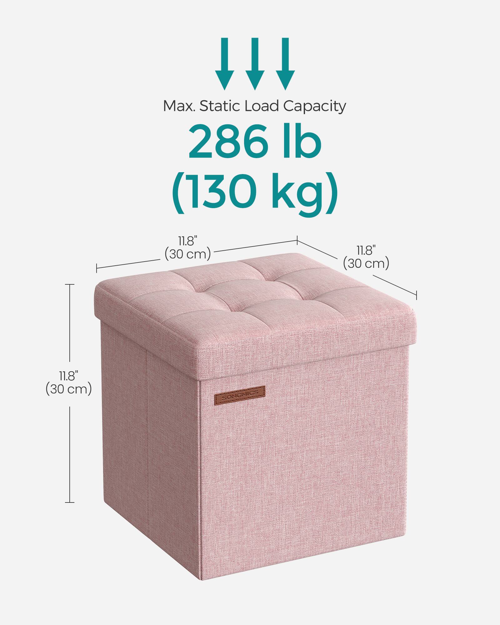 Max. Static Load Capacity: 286 lb (130 kg)  
11.8" (30 cm) x 11.8" (30 cm) x 11.8" (30 cm)  
SONGMICS