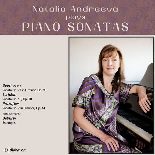 Natalia Andreeva plays PIANO SONATAS

Beethoven  
Sonata No. 27 in E minor, Op. 90

Scriabin  
Sonata No. 10, Op. 70

Prokofiev  
Sonata No. 2 in D minor, Op. 14

bonus tracks:  
Debussy  
Estampes

divine art