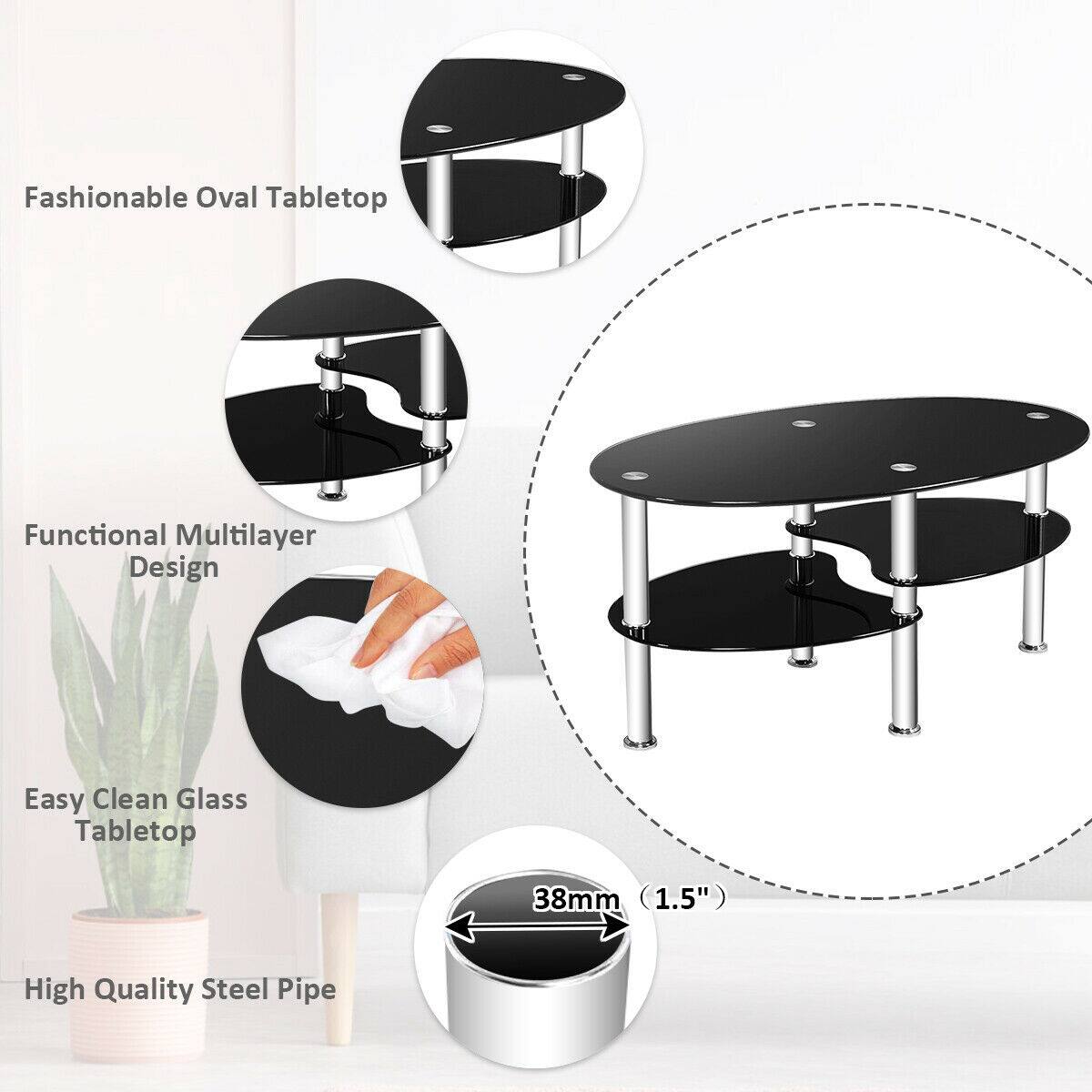 Fashionable Oval Tabletop  
Functional Multilayer Design  
Easy Clean Glass Tabletop  
High Quality Steel Pipe  
38mm (1.5")