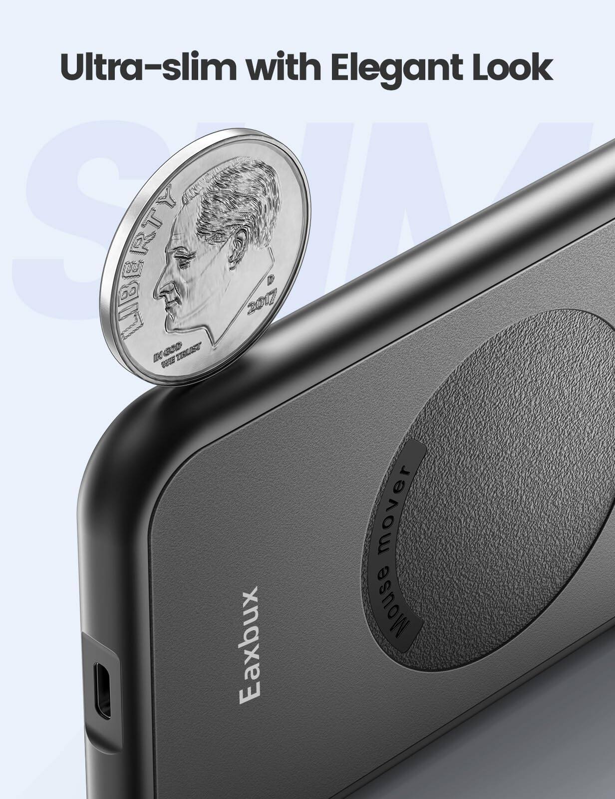 Ultra-slim with Elegant Look

Eaxbux

Mouse mover