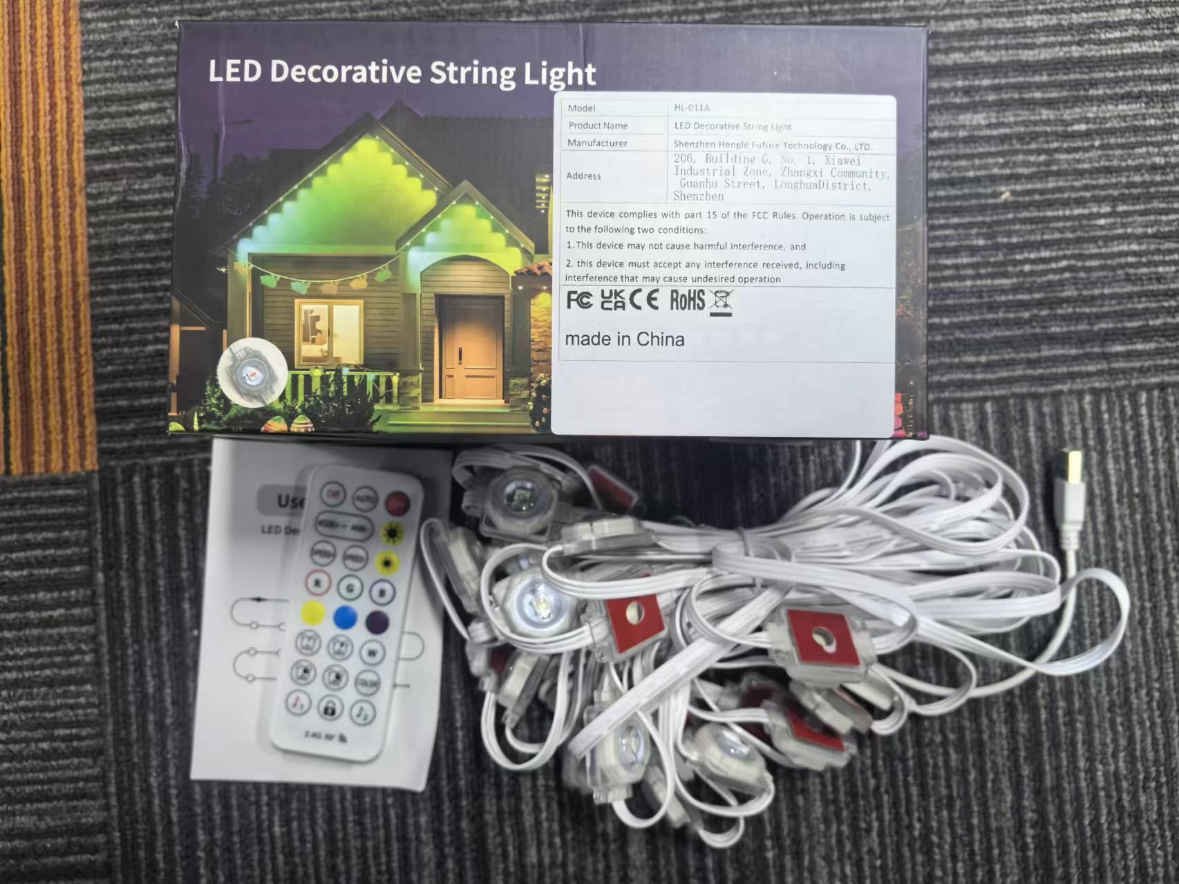 LED Decorative String Light

Model: HL-011A  
Product Name: LED Decorative String Light  
Manufacturer: Shenzhen Hongle Future Technology Co., LTD  
Address: 206, Building G, No. 1, Xawei Industrial Zone, Zhanxi Community, Guanhu Street, Longhua District, Shenzhen  

This device complies with part 15 of the FCC Rules. Operation is subject to the following two conditions:  
1. This device may not cause harmful interference, and  
2. This device must accept any interference received, including interference that may cause undesired operation  

UK FC CE RoHS made in China  

LED Decorative String Light  

Model: HL-011A  
Product Name: LED Decorative String Light  
Manufacturer: Shenzhen Hongle Future Technology Co., LTD  
Address: 206, Building G, No. 1, Xawei Industrial Zone, Zhanxi Community, Guanhu Street, Longhua District, Shenzhen  

This device complies with part 15 of the FCC Rules. Operation is subject to the following two conditions:  
1. This device may not cause harmful interference, and  
2. This device must accept any interference received, including interference that may cause undesired operation  

FC CE RoHS made in China  

Use  
LED Decorative String Light  

240 W