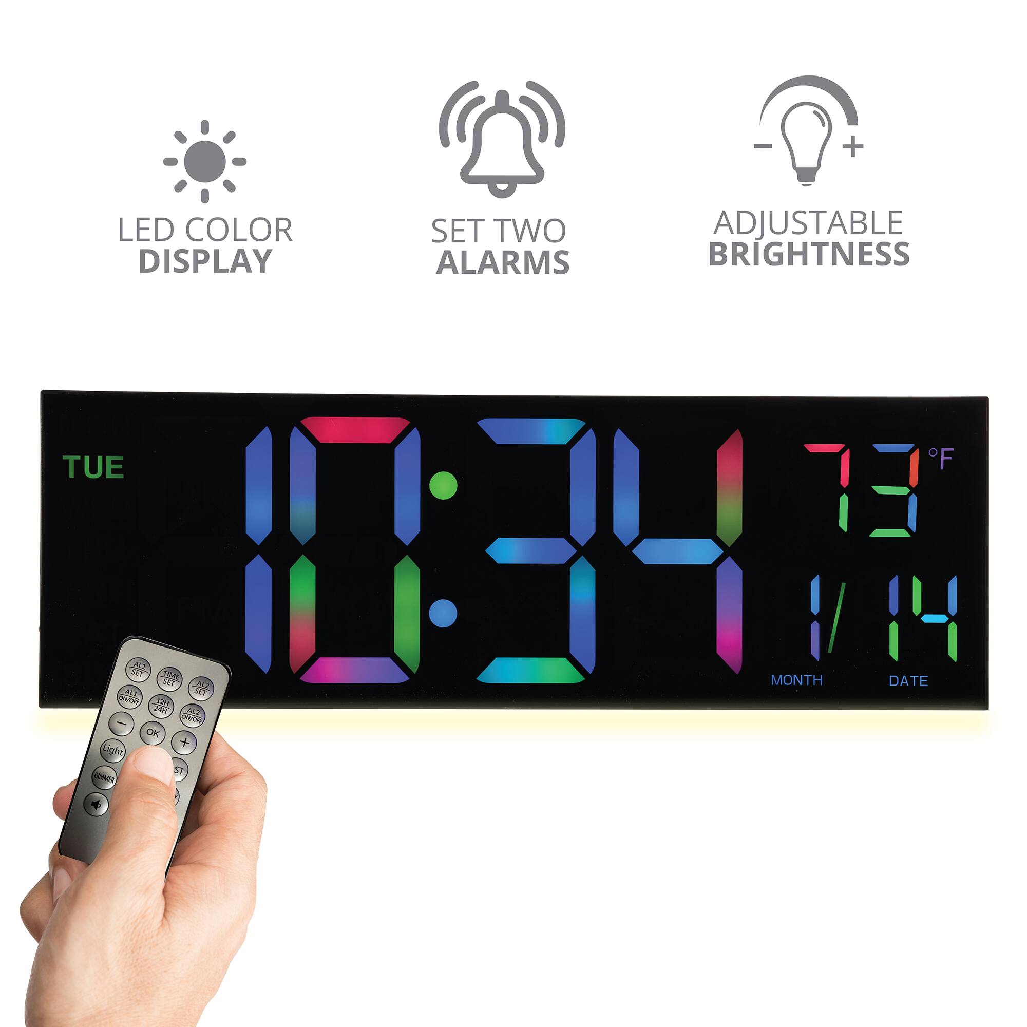 LED COLOR DISPLAY  
SET TWO ALARMS  
ADJUSTABLE BRIGHTNESS  
TUE 10:34 73°F 1/14  
MONTH DATE