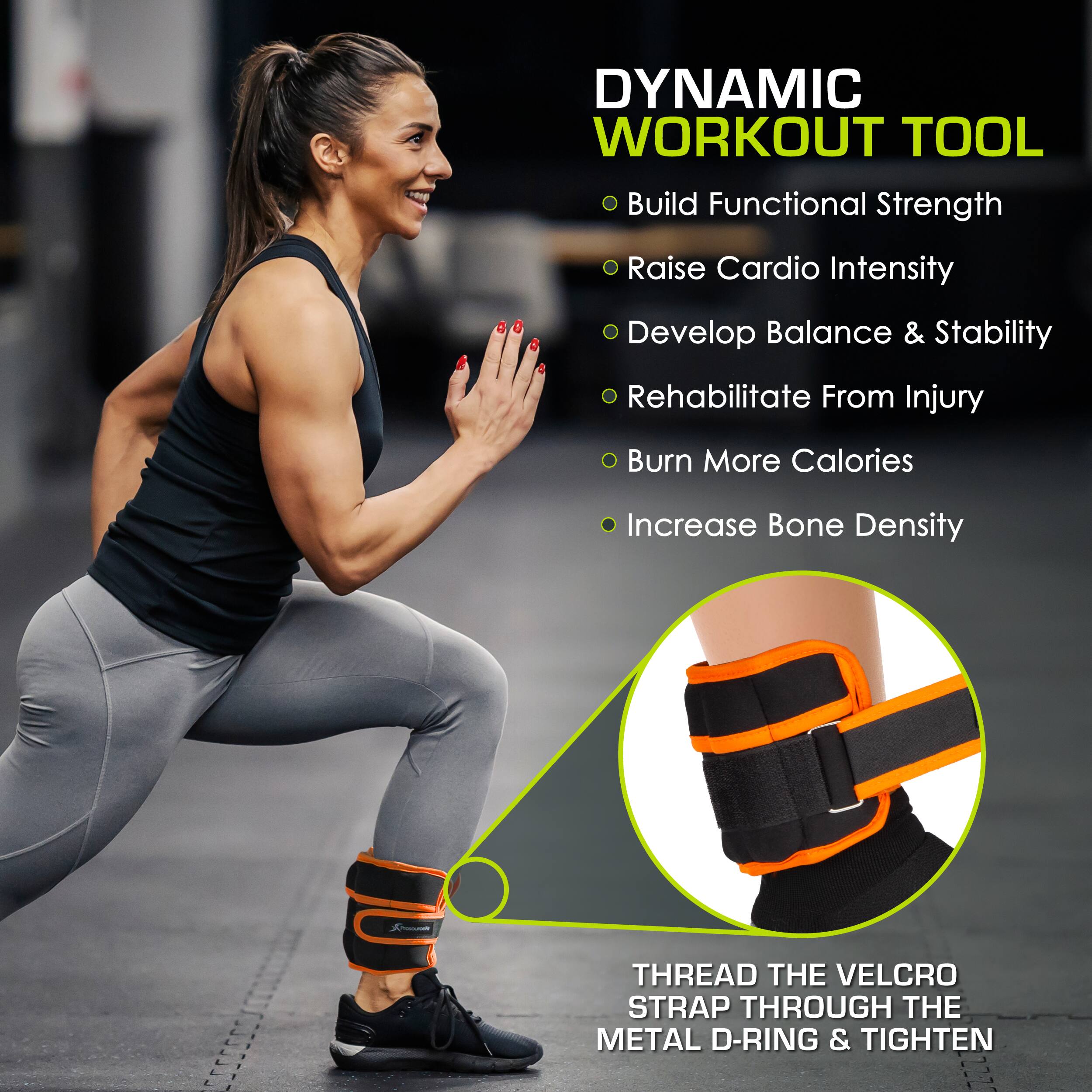DYNAMIC WORKOUT TOOL
- Build Functional Strength
- Raise Cardio Intensity
- Develop Balance & Stability
- Rehabilitate From Injury
- Burn More Calories
- Increase Bone Density

nhot
THREAD THE VELCRO STRAP THROUGH THE METAL D-RING & TIGHTEN