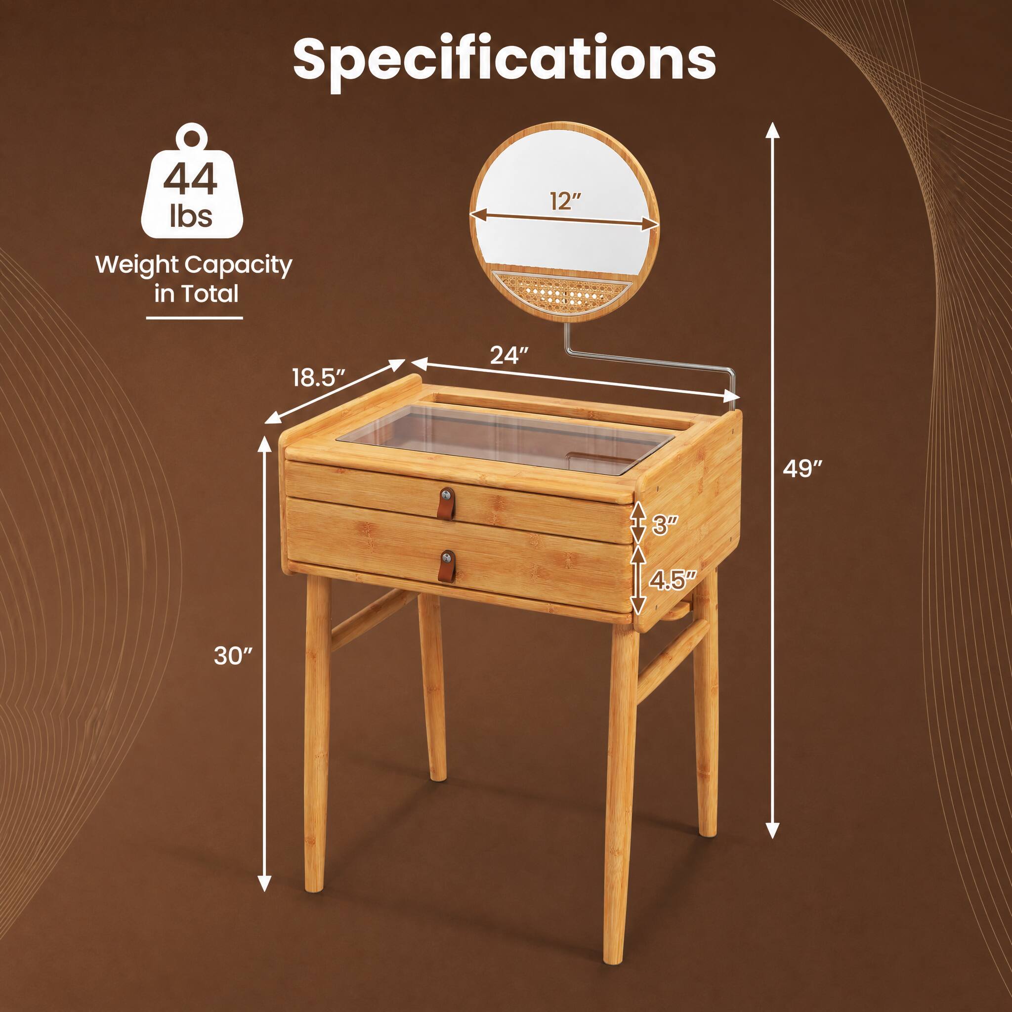 Specifications

44 lbs
Weight Capacity in Total

12"
18.5"
24"
49"
3" 4.5"
30"