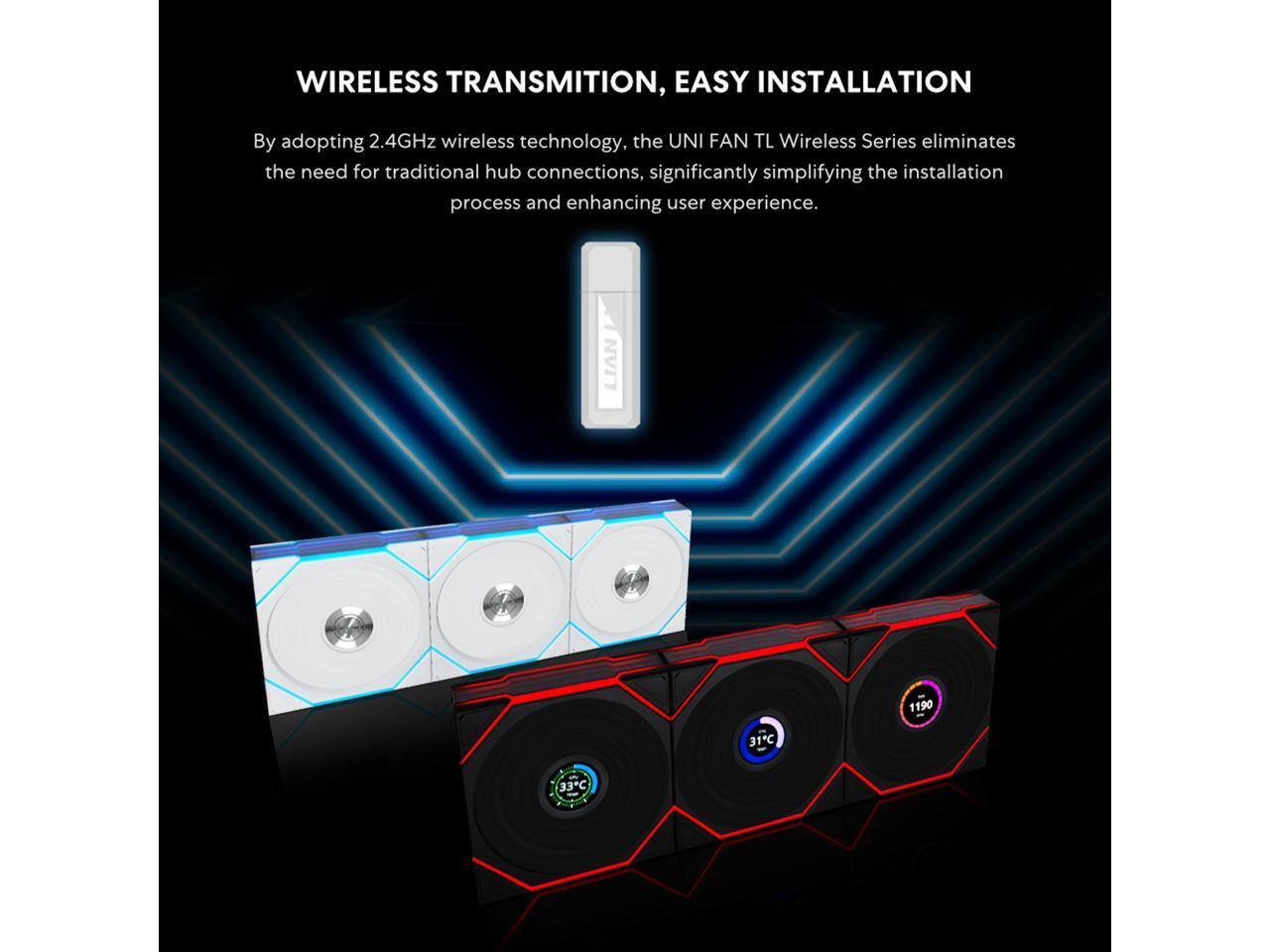 WIRELESS TRANSMISSION, EASY INSTALLATION

By adopting 2.4GHz wireless technology, the UNI FAN TL Wireless Series eliminates the need for traditional hub connections, significantly simplifying the installation process and enhancing user experience.

LIAN 1190 31C 33C