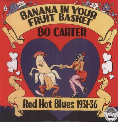 BANANA IN YOUR FRUIT BASKET
BO CARTER
Red Hot Blues 1931-36
YA Zoo Z 00 1064
