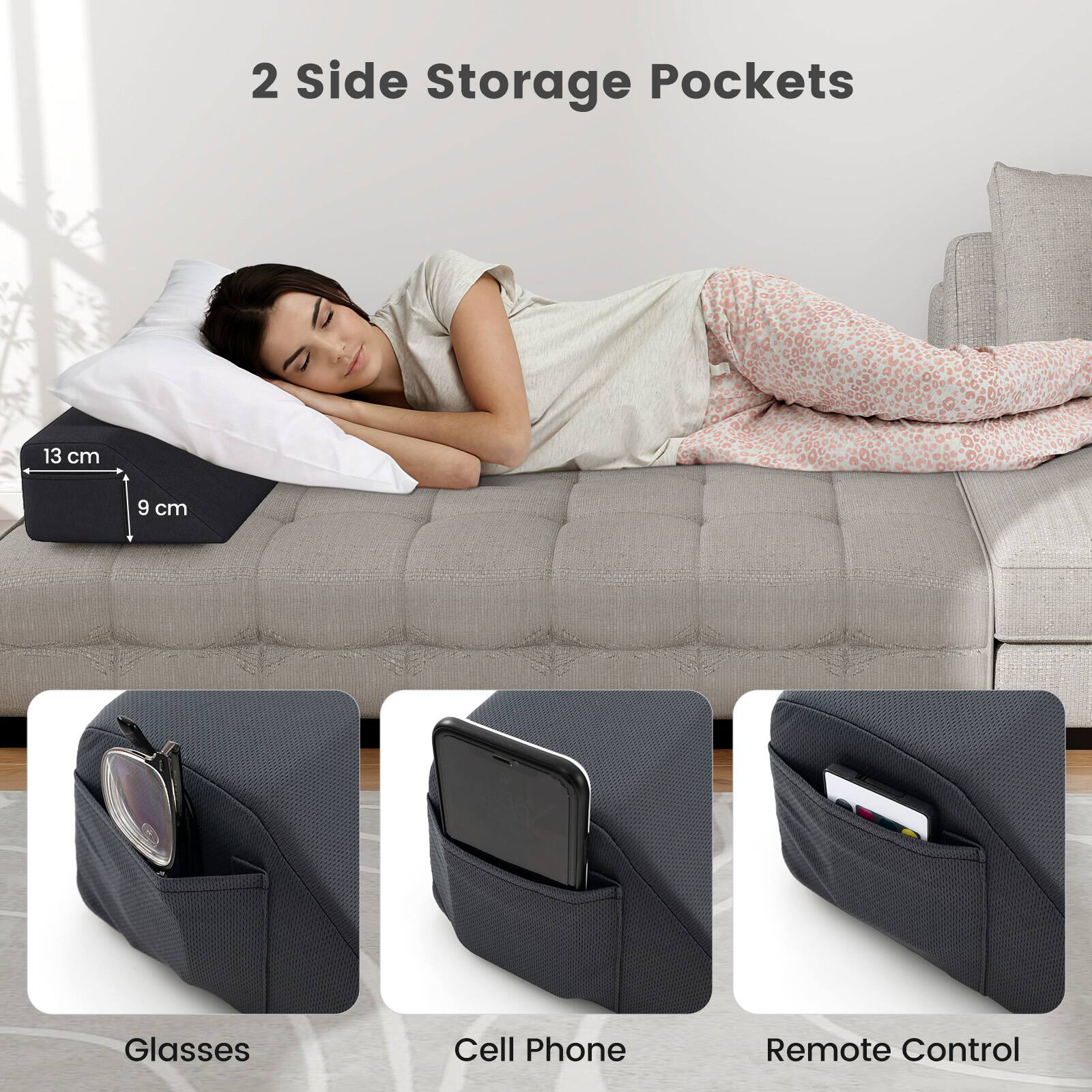 2 Side Storage Pockets  
13 cm x 9 cm  
Glasses  
Cell Phone  
Remote Control