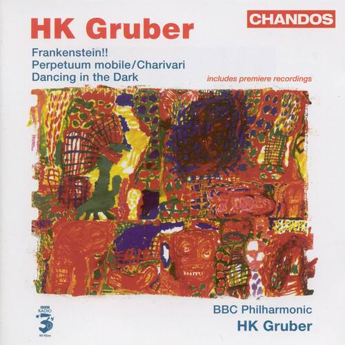 HK Gruber  
Frankenstein!!  
Perpetuum mobile/Charivari  
Dancing in the Dark  
Includes premiere recordings  

BBC Philharmonic  
HK Gruber  

CHANDOS  
IPYTA RADIO 3 90-91m