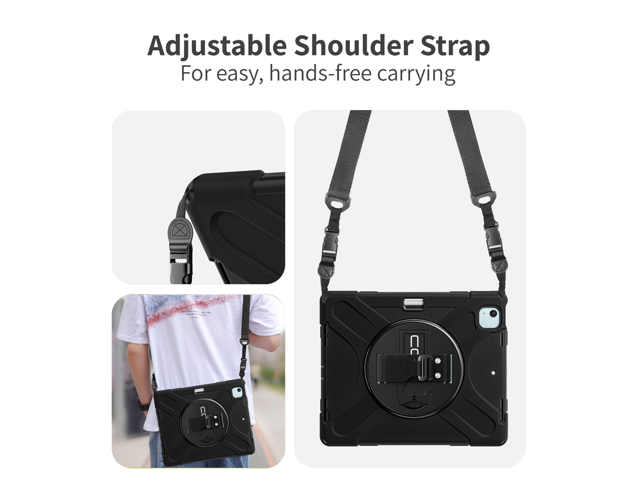 Adjustable Shoulder Strap  
For easy, hands-free carrying