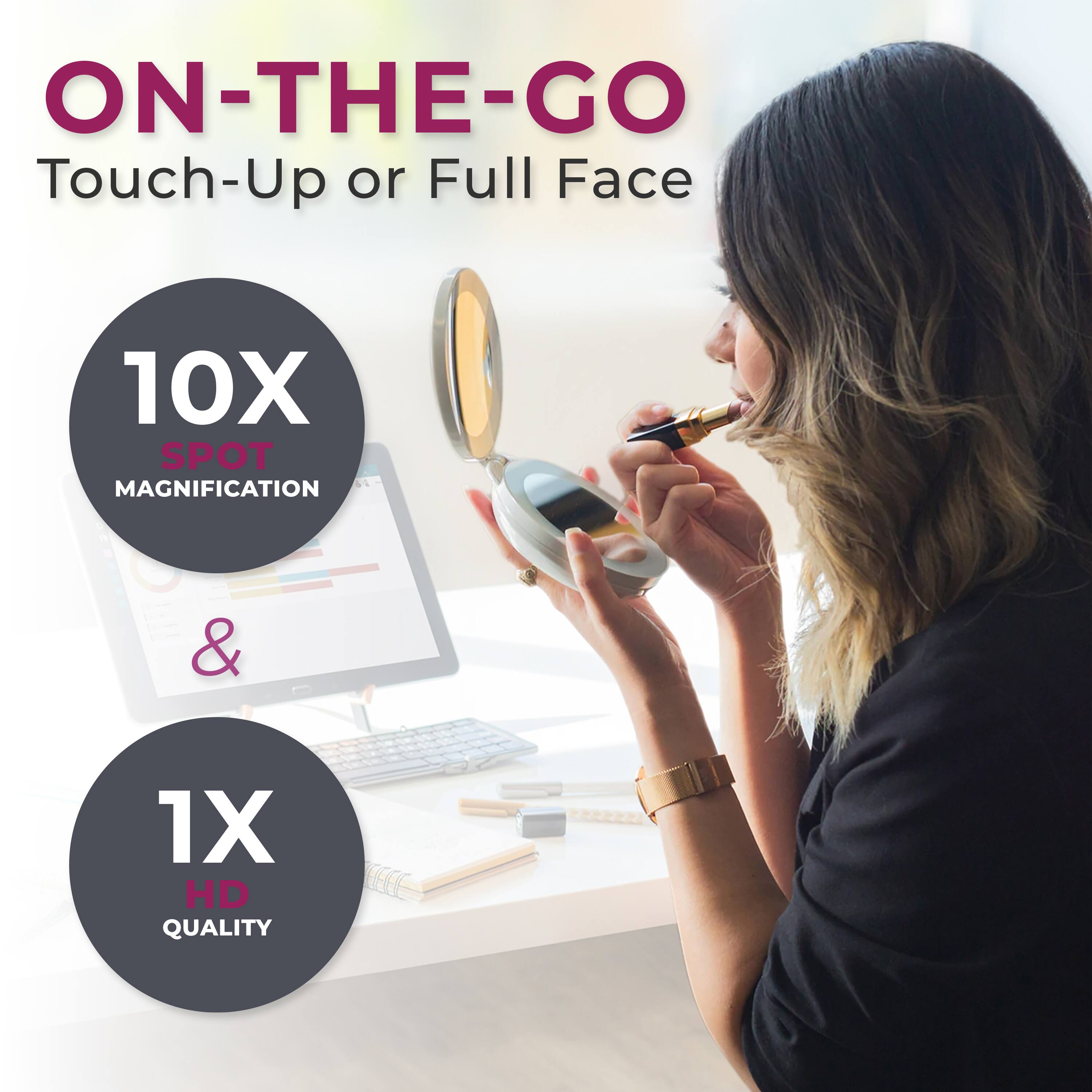 ON-THE-GO  
Touch-Up or Full Face  

10X SPOT MAGNIFICATION  
&  
1X HD QUALITY