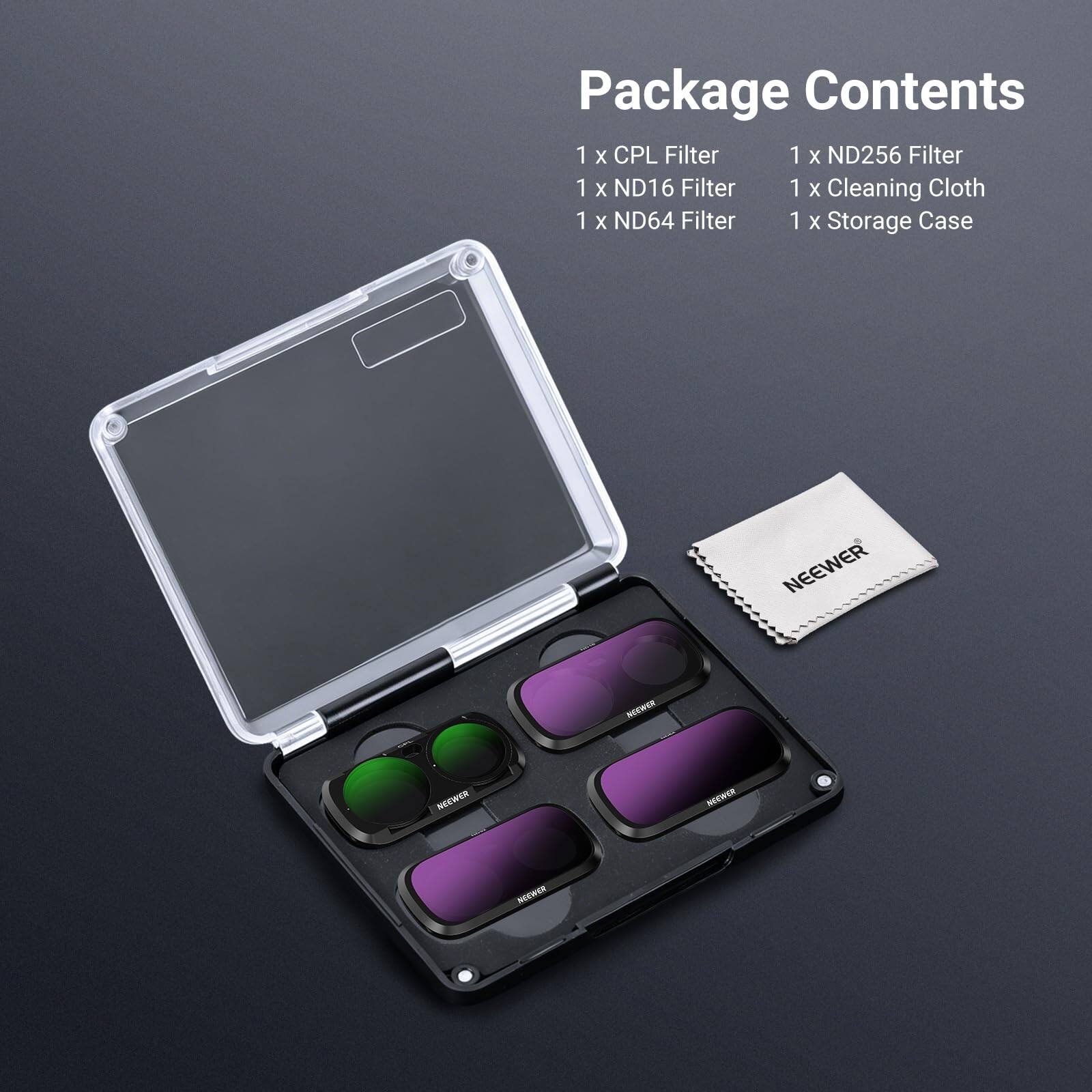 Package Contents

1 x CPL Filter
1 x ND256 Filter
1 x ND16 Filter
1 x ND64 Filter
1 x Cleaning Cloth
1 x Storage Case

NEEWER