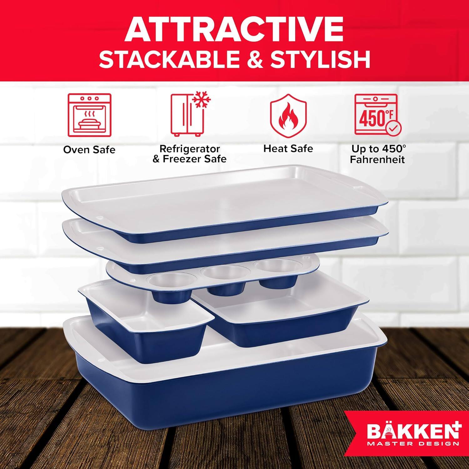 ATTRACTIVE STACKABLE & STYLISH

Oven Safe
Refrigerator & Freezer Safe
Heat Safe
Up to 450° Fahrenheit
BÄKKEN MASTER DESIGN