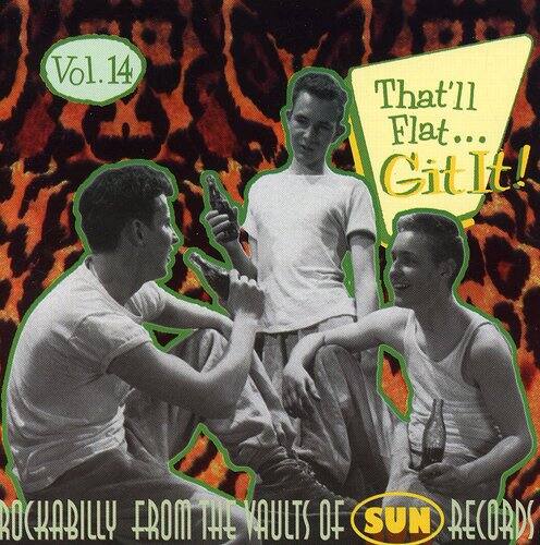 Vol.14

That'll Flat... Git It!

ROCKABILLY FROM THE VAULTS OF SUN RECORDS
