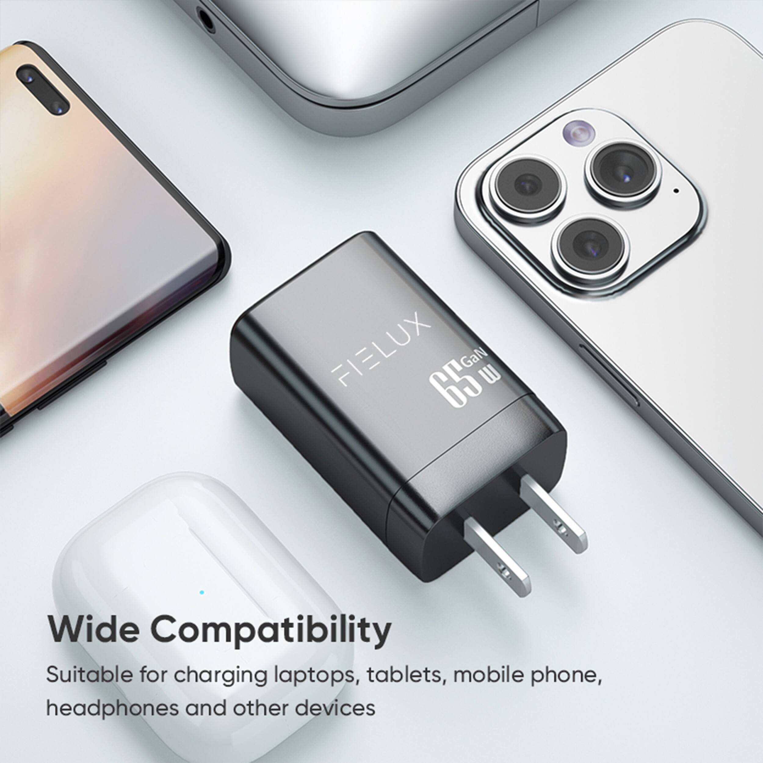FIELUX 65 GaN W 3: Wide Compatibility  
Suitable for charging laptops, tablets, mobile phone, headphones and other devices