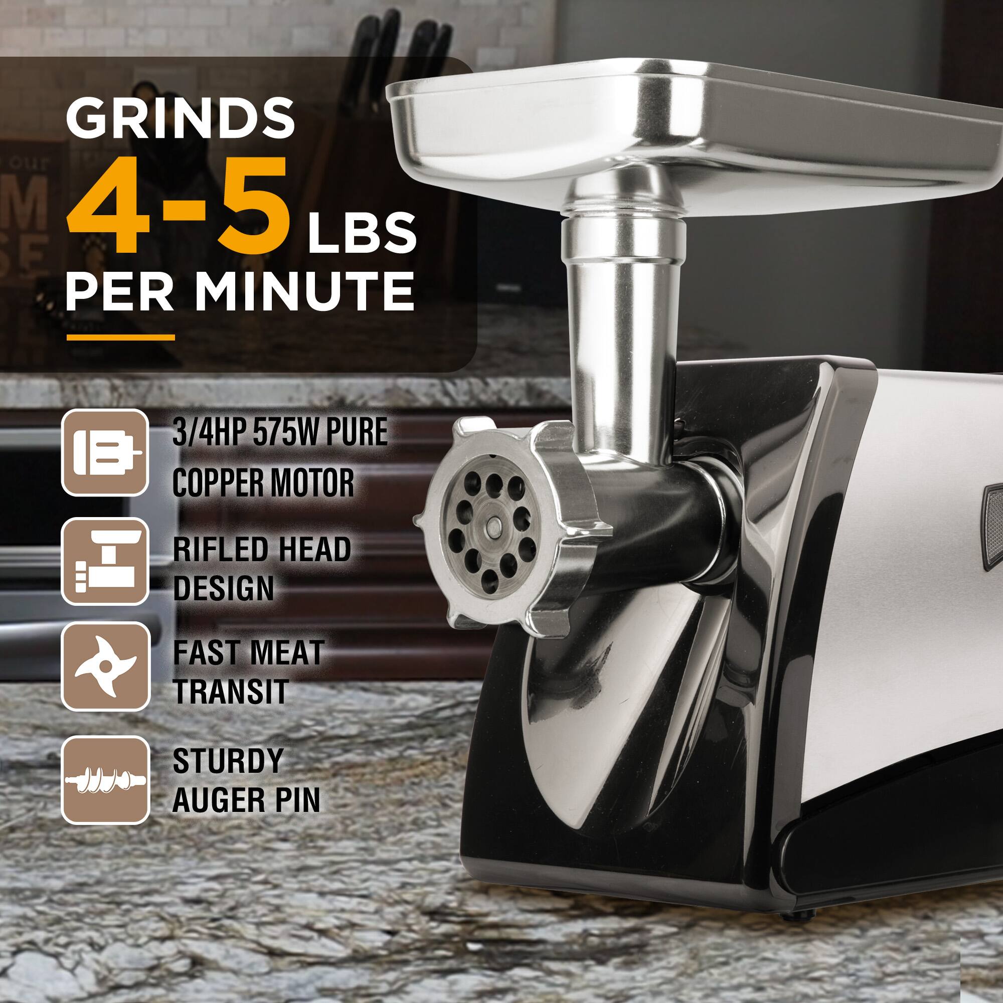 GRINDS 4-5 LBS PER MINUTE

- 3/4HP 575W PURE COPPER MOTOR
- RIFLED HEAD DESIGN
- FAST MEAT TRANSIT
- STURDY AUGER PIN