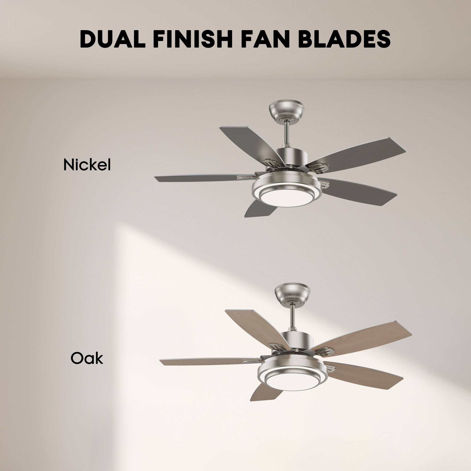 DUAL FINISH FAN BLADES

Nickel

Oak
