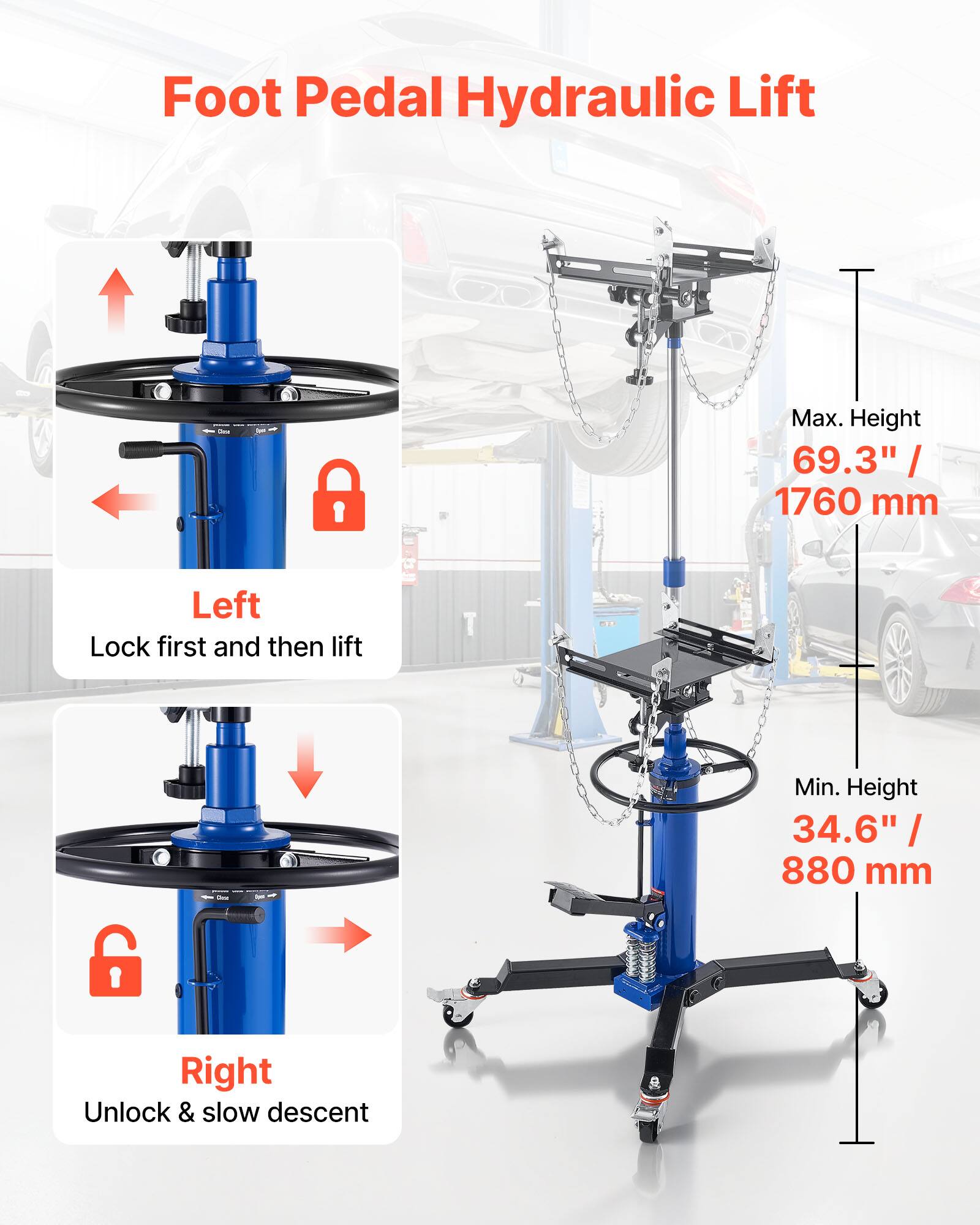 Foot Pedal Hydraulic Lift  
Max. Height 69.3" / 1760 mm  
Left: Lock first and then lift  
Min. Height 34.6" / 880 mm  
Right: Unlock & slow descent
