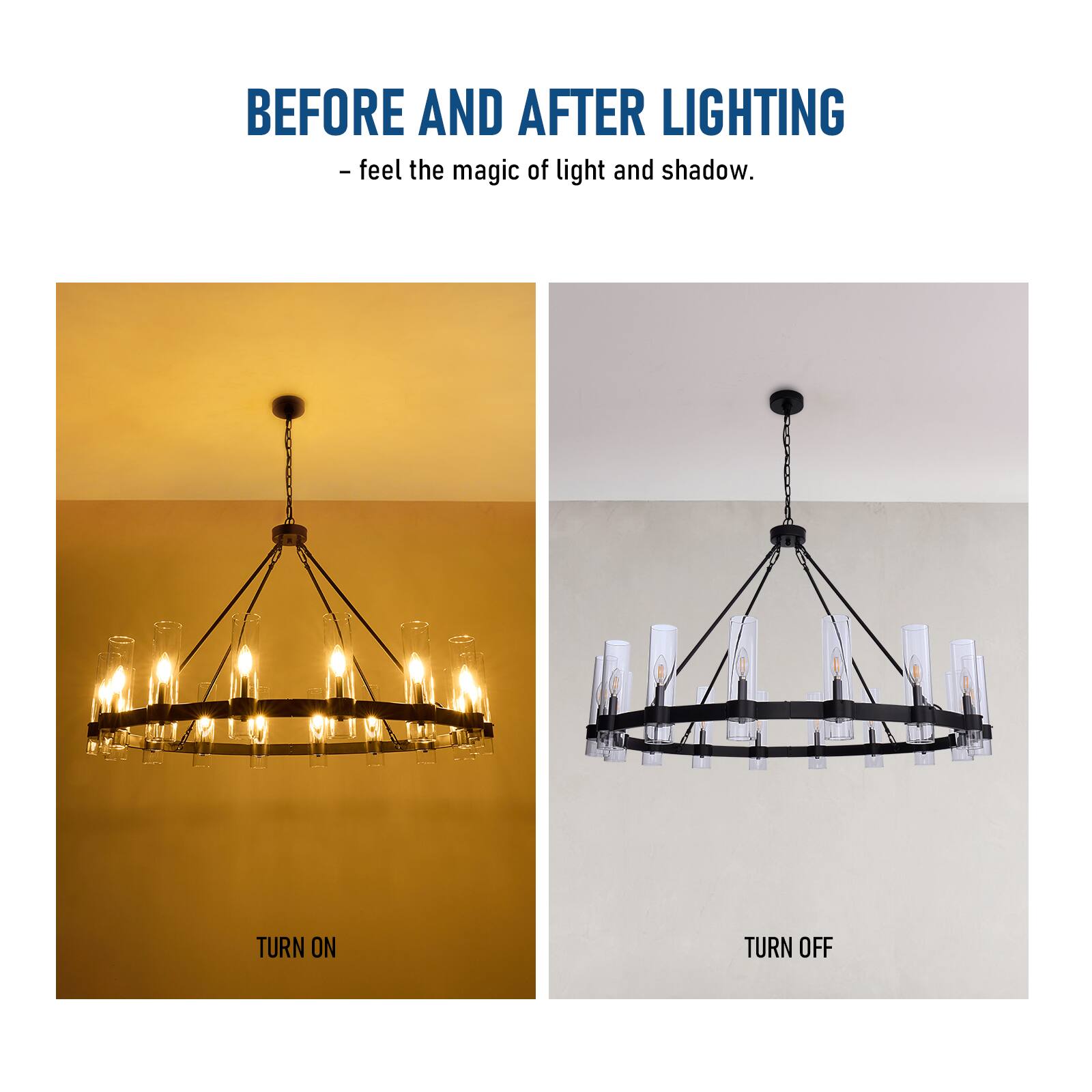 BEFORE AND AFTER LIGHTING  
- feel the magic of light and shadow.  

TURN ON  
TURN OFF
