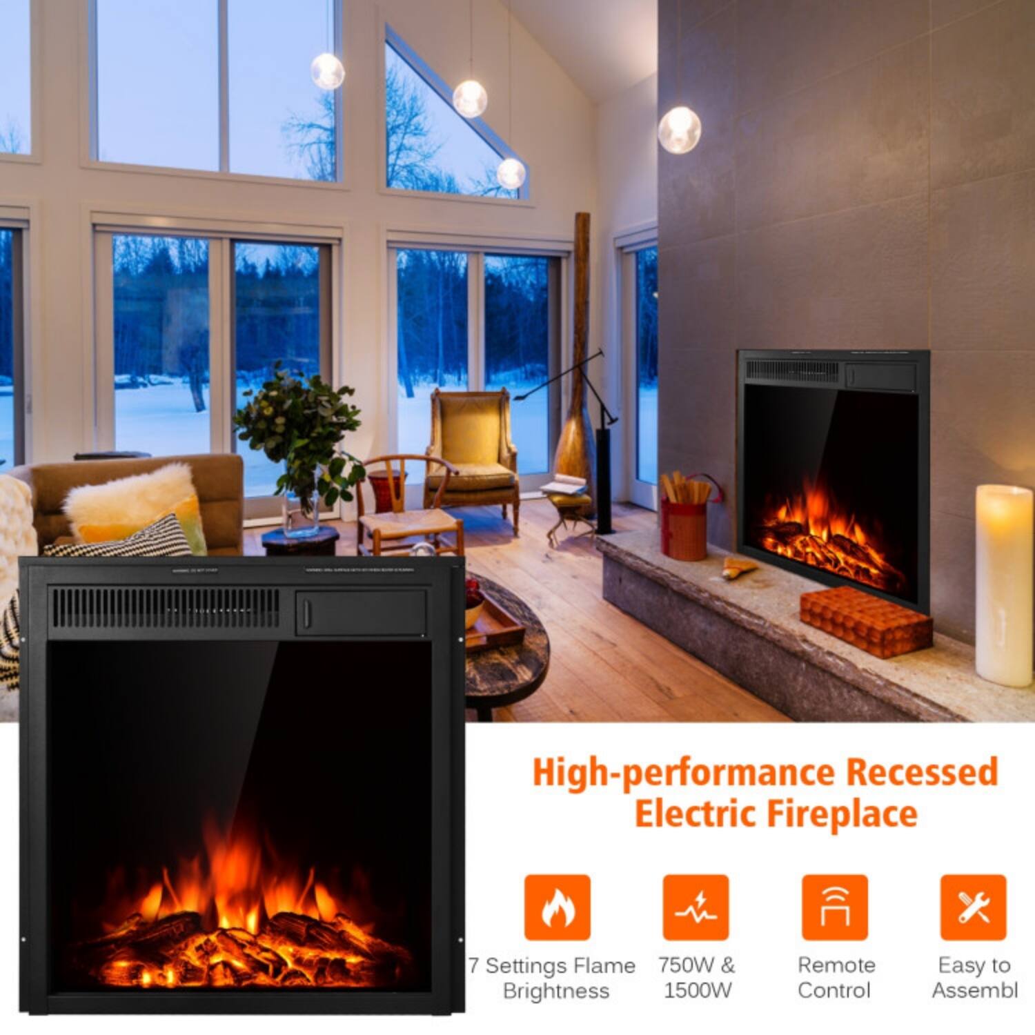 High-performance Recessed Electric Fireplace  
7 Settings Flame & Brightness  
750W & 1500W  
Remote Control  
Easy to Assemble