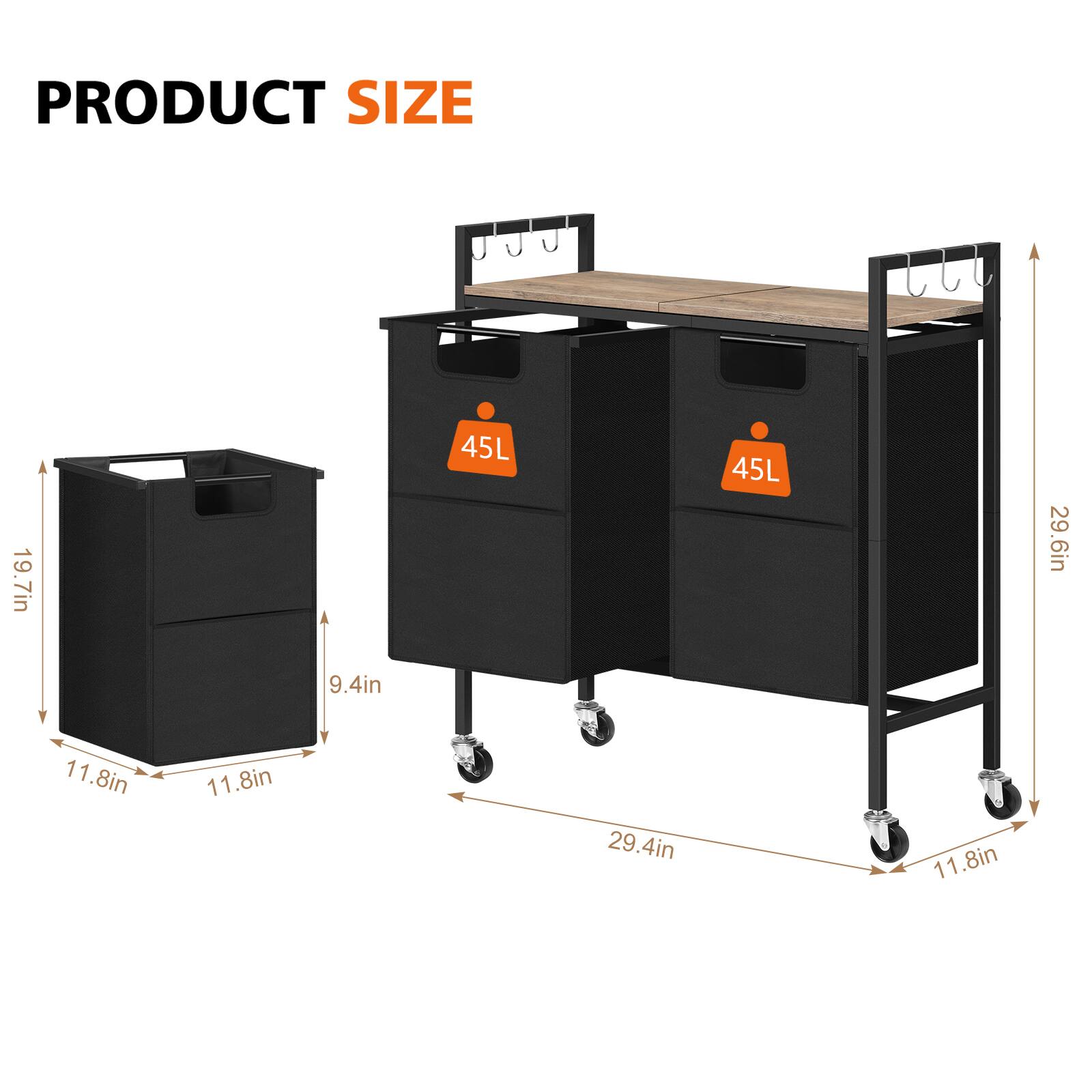 PRODUCT SIZE
19.7in
9.4in
45L
45L
29.6in
11.8in
11.8in
29.4in
11.8in
