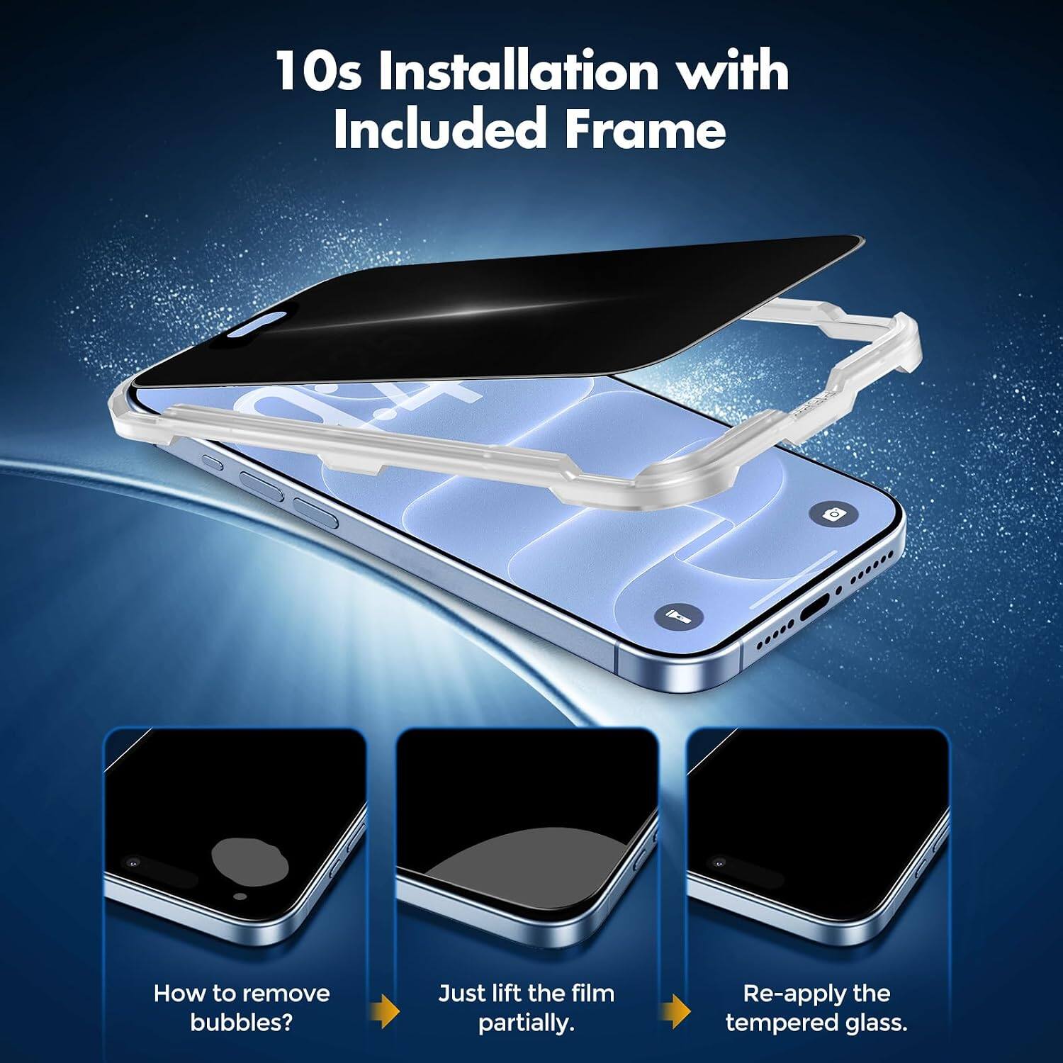 10s Installation with Included Frame

How to remove bubbles?
Just lift the film partially.
Re-apply the tempered glass.