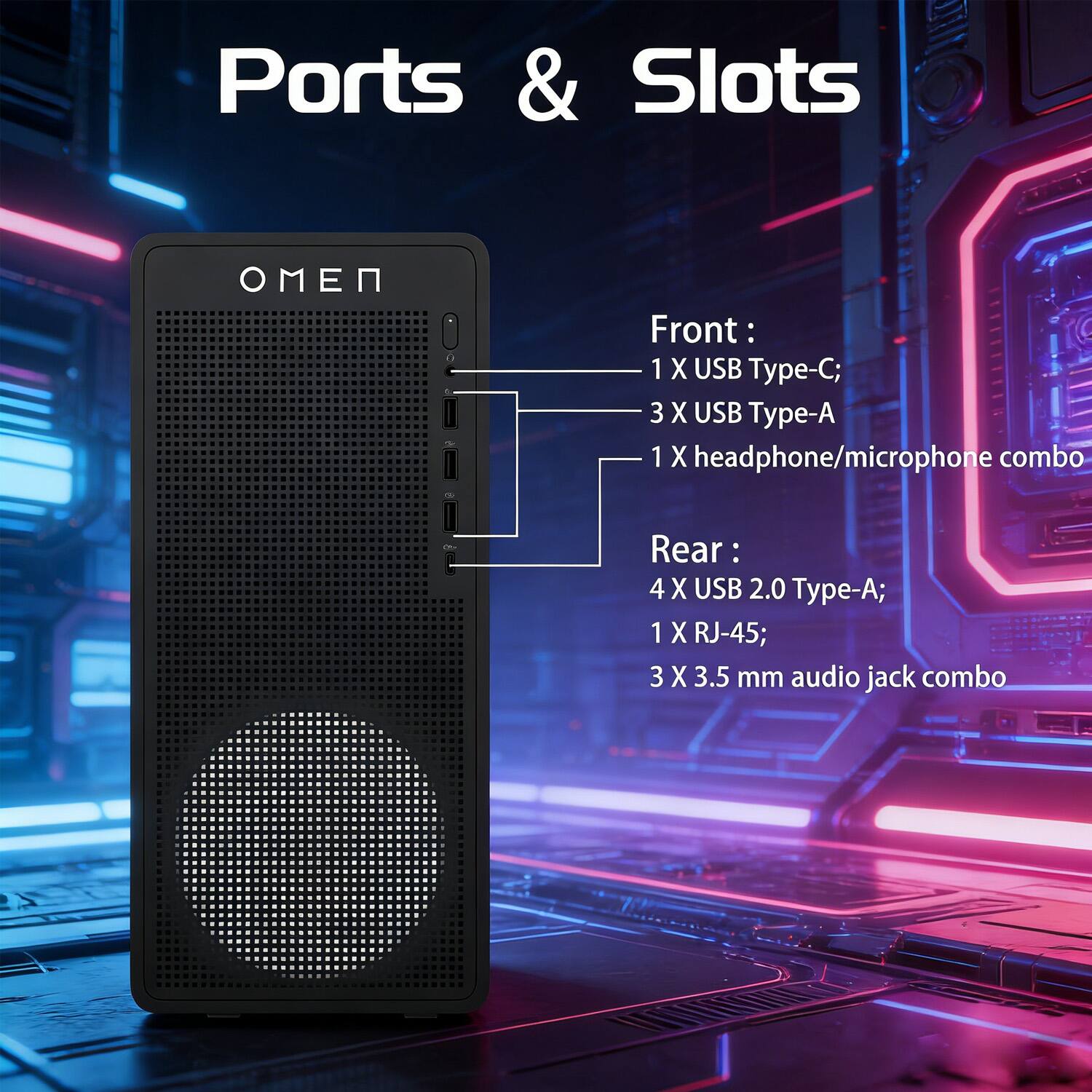 Ports & Slots

Front:
- 1 X USB Type-C
- 3 X USB Type-A
- 1 X headphone/microphone combo

Rear:
- 4 X USB 2.0 Type-A
- 1 X RJ-45
- 3 X 3.5 mm audio jack combo