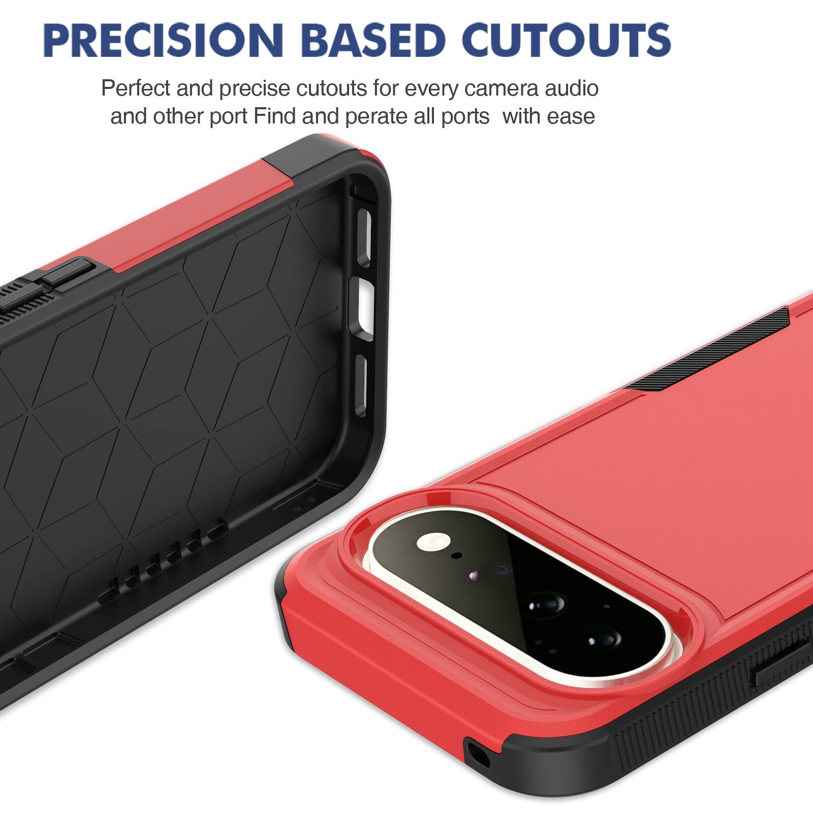 PRECISION BASED CUTOUTS  
Perfect and precise cutouts for every camera, audio, and other port. Find and operate all ports with ease.