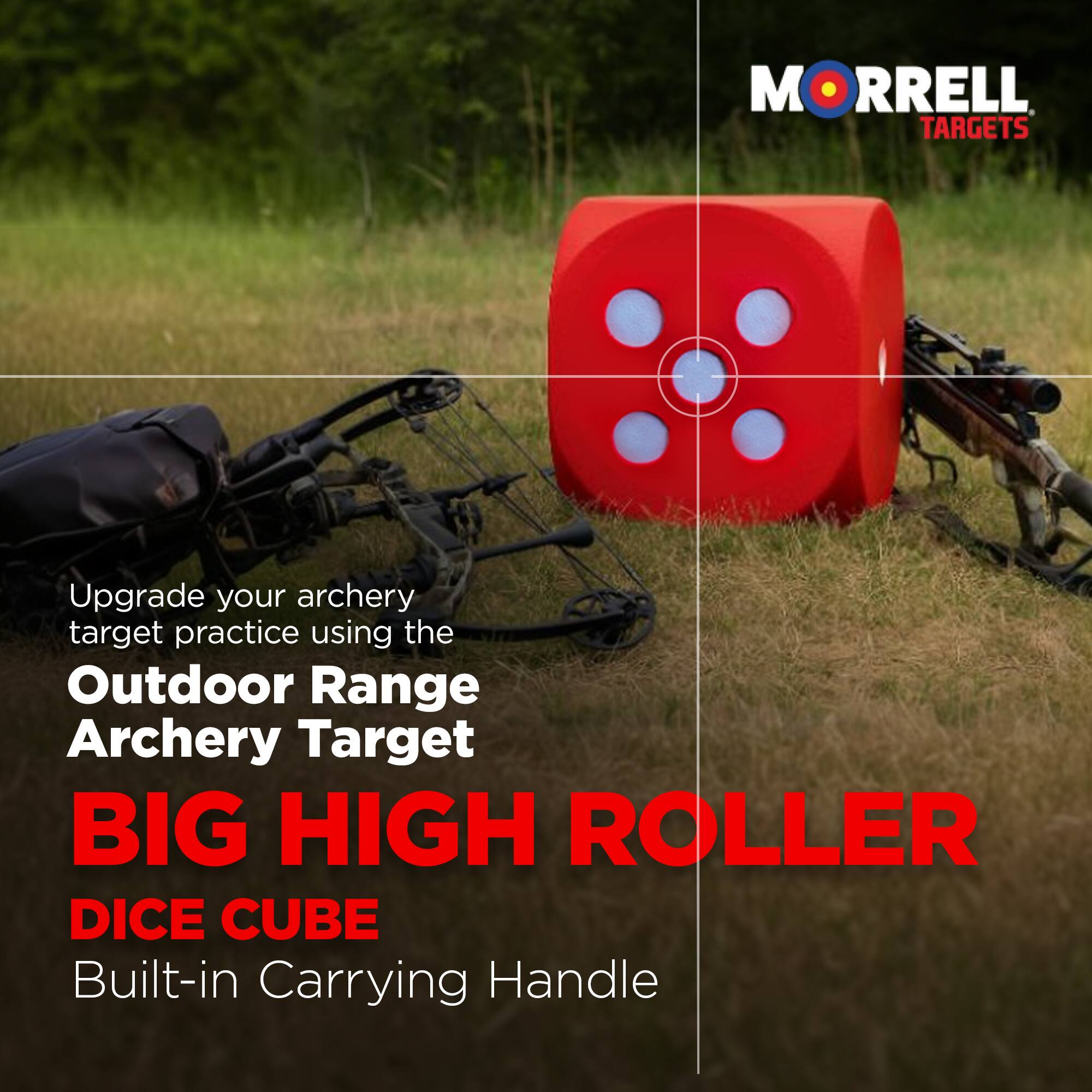 MORRELL TARGETS

Upgrade your archery target practice using the Outdoor Range Archery Target

BIG HIGH ROLLER DICE CUBE

Built-in Carrying Handle