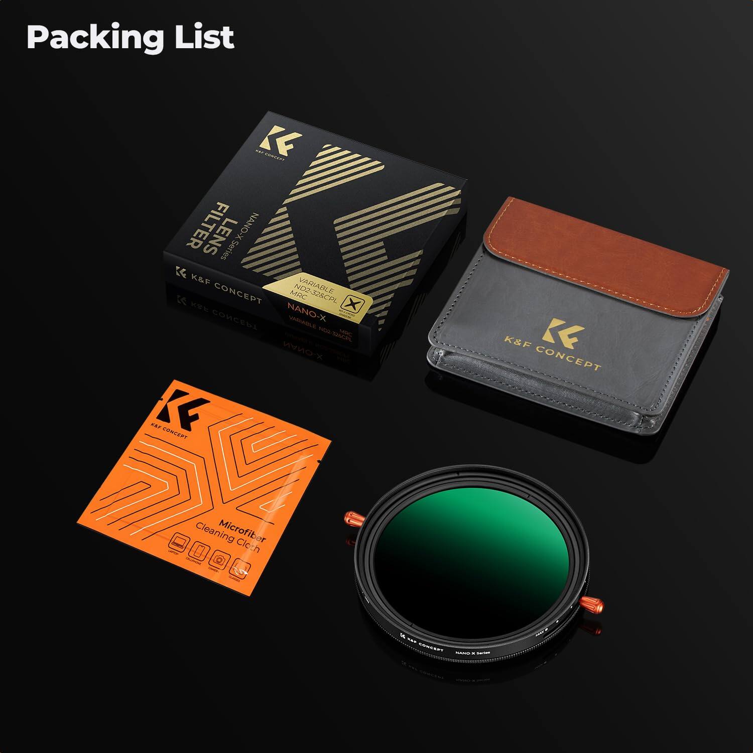 Packing List

ALT K CONCEPT  
FILTER K&F CONCEPT Series K NANO-X MRC ND2-328CPL VARIABLE  
Ket X CONCEPT NANO-X VARIABLE - NA MOX  
K&F K CONCEPT  
Cleaning Microfiber Cloth