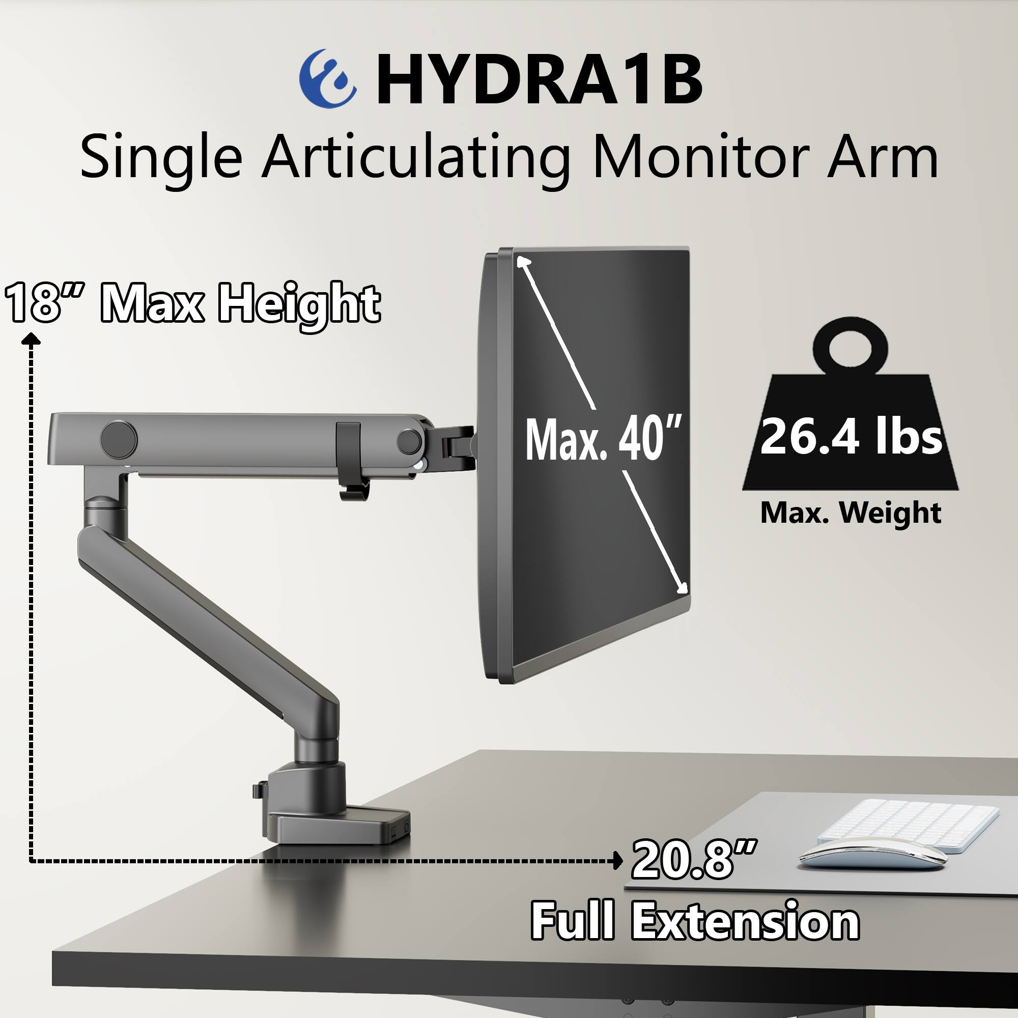 HYDRA1B  
Single Articulating Monitor Arm  

18" Max Height  
Max. 40"  
26.4 lbs Max. Weight  
20.8" Full Extension