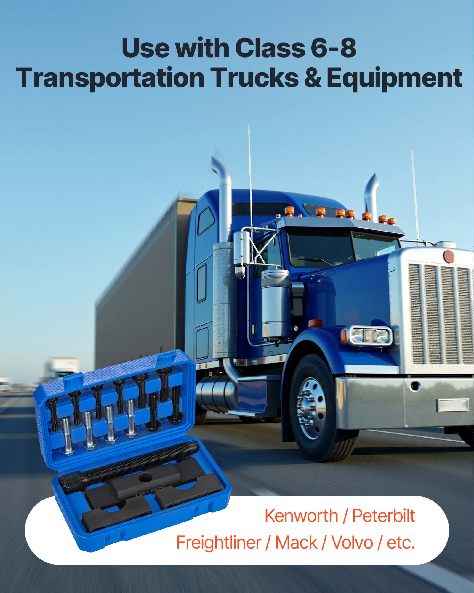 Use with Class 6-8 Transportation Trucks & Equipment  
Kenworth / Peterbilt  
Freightliner / Mack / Volvo / etc.