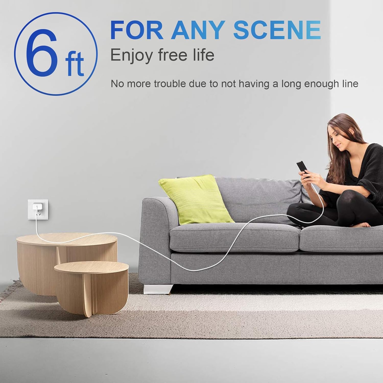6 ft  
FOR ANY SCENE  
Enjoy free life  
No more trouble due to not having a long enough line