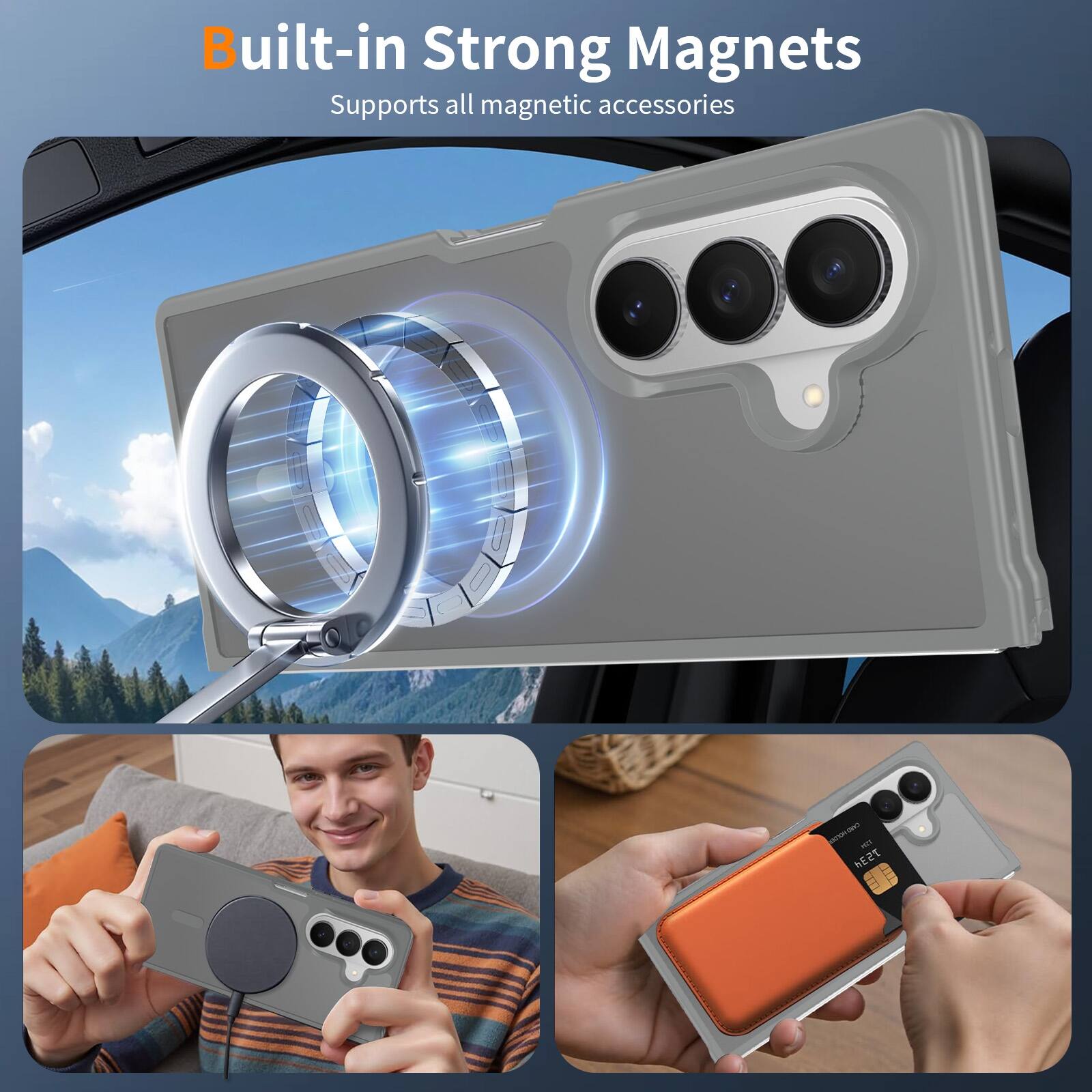 Built-in Strong Magnets  
Supports all magnetic accessories