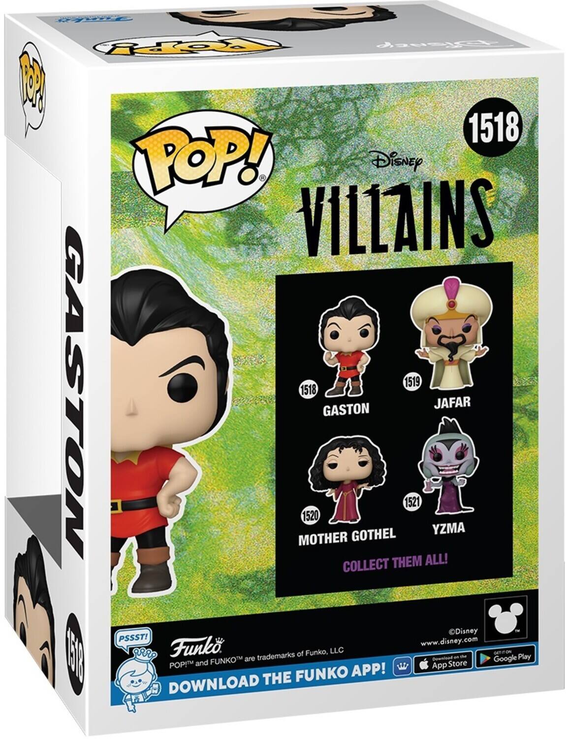 Sure, here is the corrected and grouped text from the image:

---

**POP! Disney VILLAINS**

**1518 GASTON**

**1519 JAFAR**

**1520 MOTHER GOTHEL**

**1521 YZMA**

**COLLECT THEM ALL!**

**PSSST!**

**Funko POP!™ and FUNKO™ are trademarks of Funko, LLC**

**DOWNLOAD THE FUNKO APP!**

**www.disney.com**

**Available on the App Store and Google Play**

---

**GASTON**

**JAFAR**

**MOTHER GOTHEL**

**YZMA**

**COLLECT THEM ALL!**

**PSSST!**

**Funko POP!™ and FUNKO™ are trademarks of Funko, LLC**

**DOWNLOAD THE FUNKO APP!**

**www.disney.com**

**Available on the App Store and Google Play**