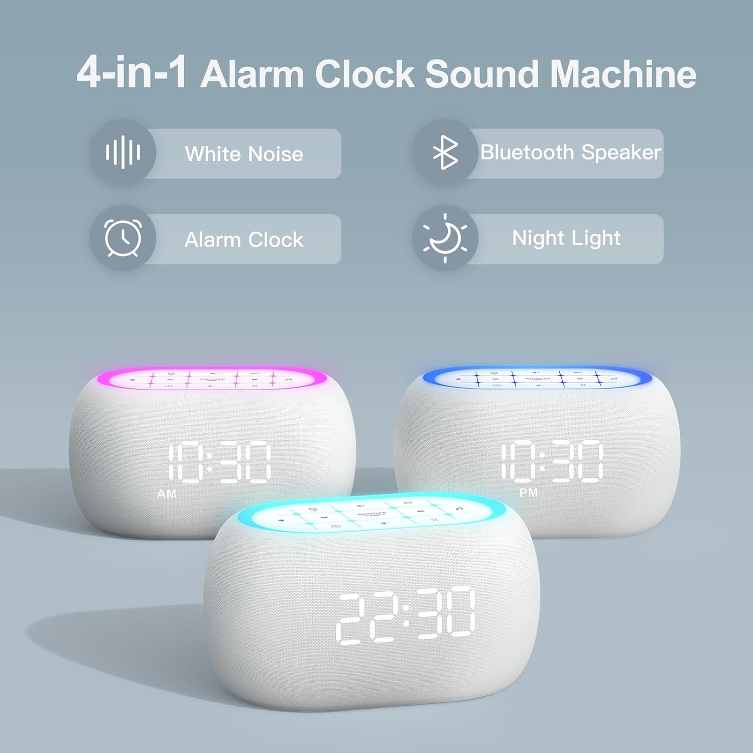 4-in-1 Alarm Clock Sound Machine White Noise Bluetooth Speaker Alarm Clock Night Light

- 10:30 AM
- 10:30 PM
- 22:30