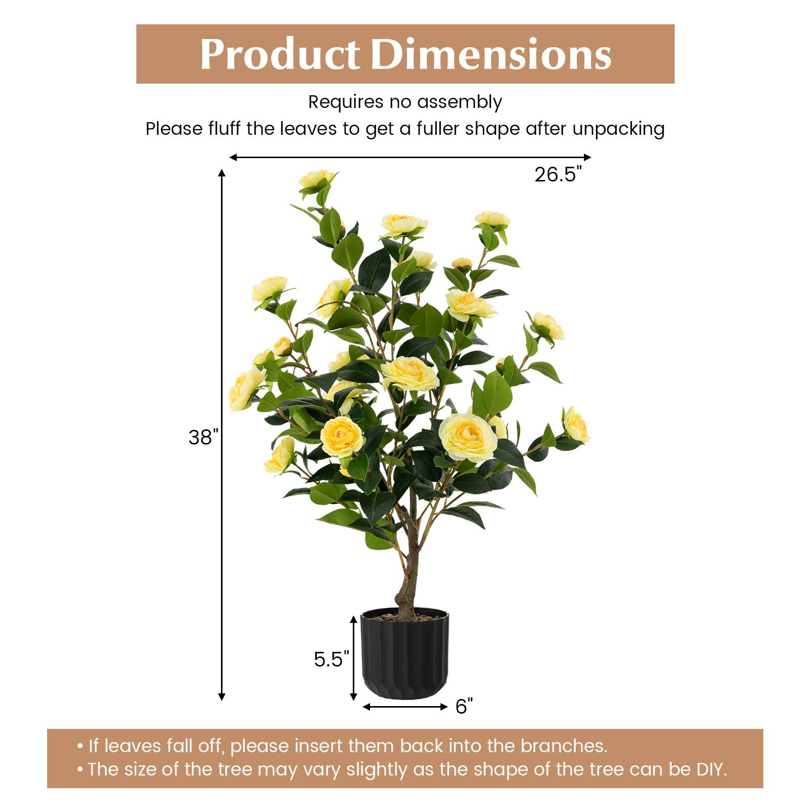 Product Dimensions  
Requires no assembly  
Please fluff the leaves to get a fuller shape after unpacking  

26.5"  
38"  
5.5"  
6"  

If leaves fall off, please insert them back into the branches.  
The size of the tree may vary slightly as the shape of the tree can be DIY.
